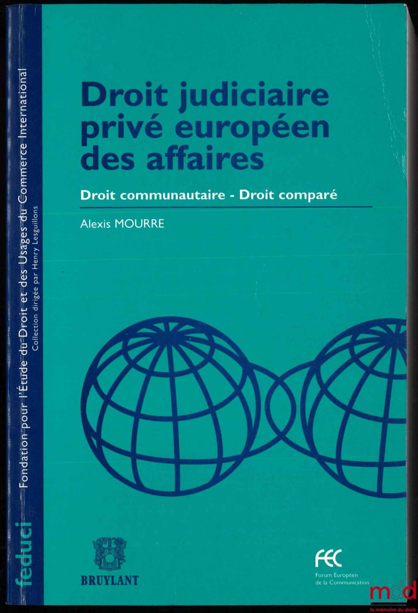 MOURRE (Alexis) – EUROPEAN PRIVATE JUDICIAL BUSINESS LAW, Community Law – Comparative Law, coll. Foundation for the Study of Law and Practices of International Trade