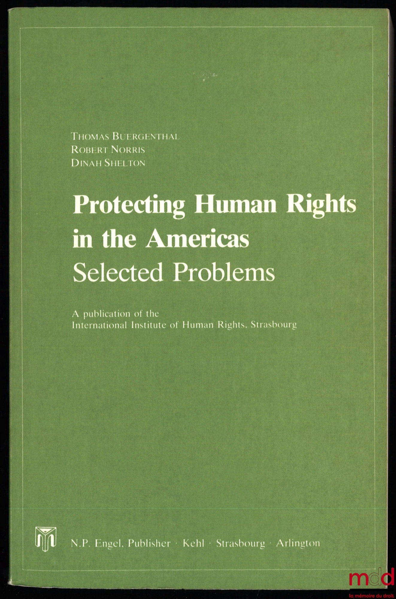BUERGENTHAL (Thomas), NORRIS (Robert), SHELTON (Dinah) – PROTECTING HUMAN RIGHTS IN THE AMERICAS, Selected problems, A publication of the International Institute of Human Rights, Strasbourg