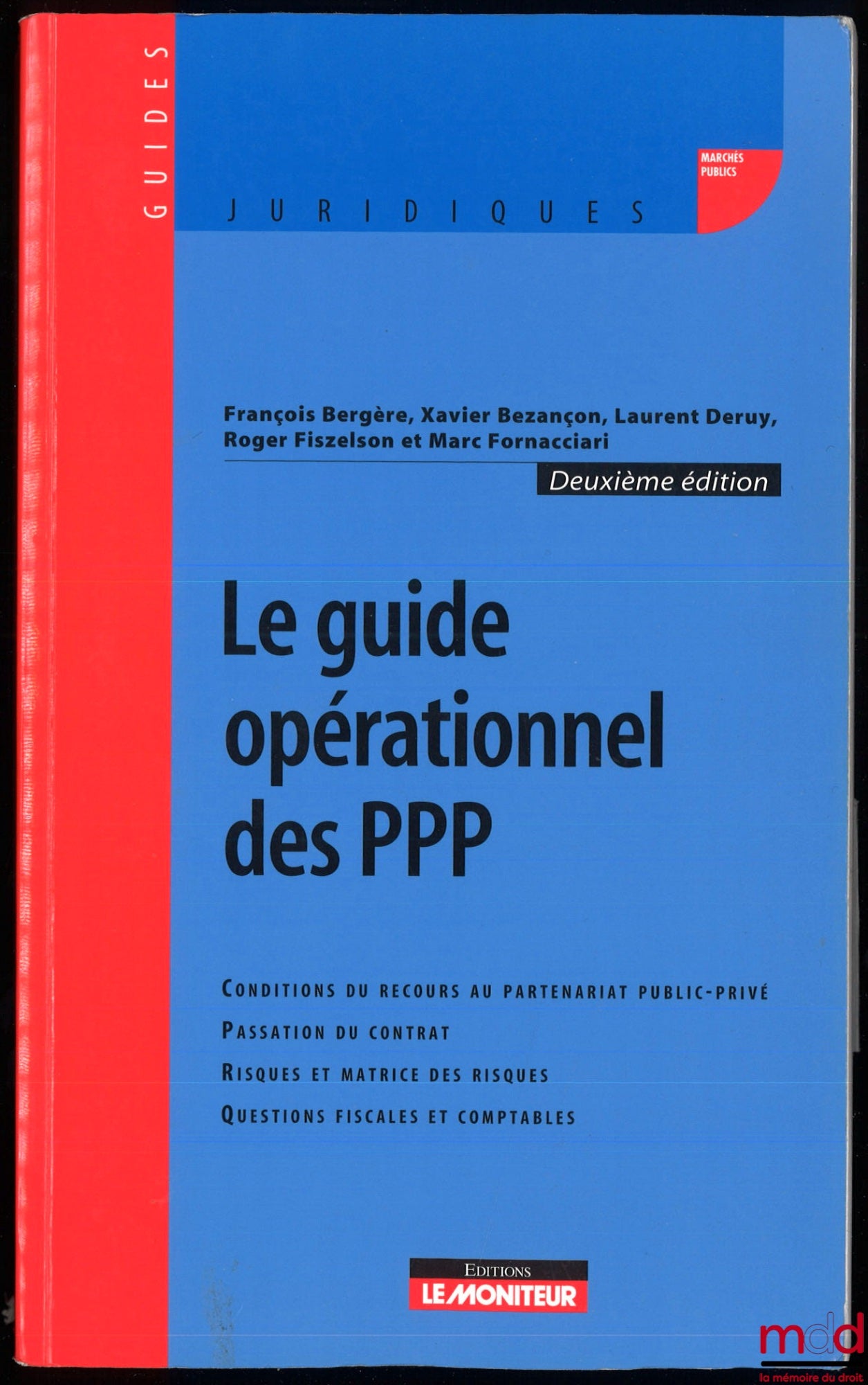 BERGÈRE (François), BEZANÇON (Xavier), DERUY (Laurent), FISZELSON (Roger) et FORNACCIARI (Marc) – LE GUIDE OPÉRATIONNEL DES PPP, Conditions du recours au partenariat public-privé, Passation du contrat, Risques et matrice des risques, Questions fiscales et