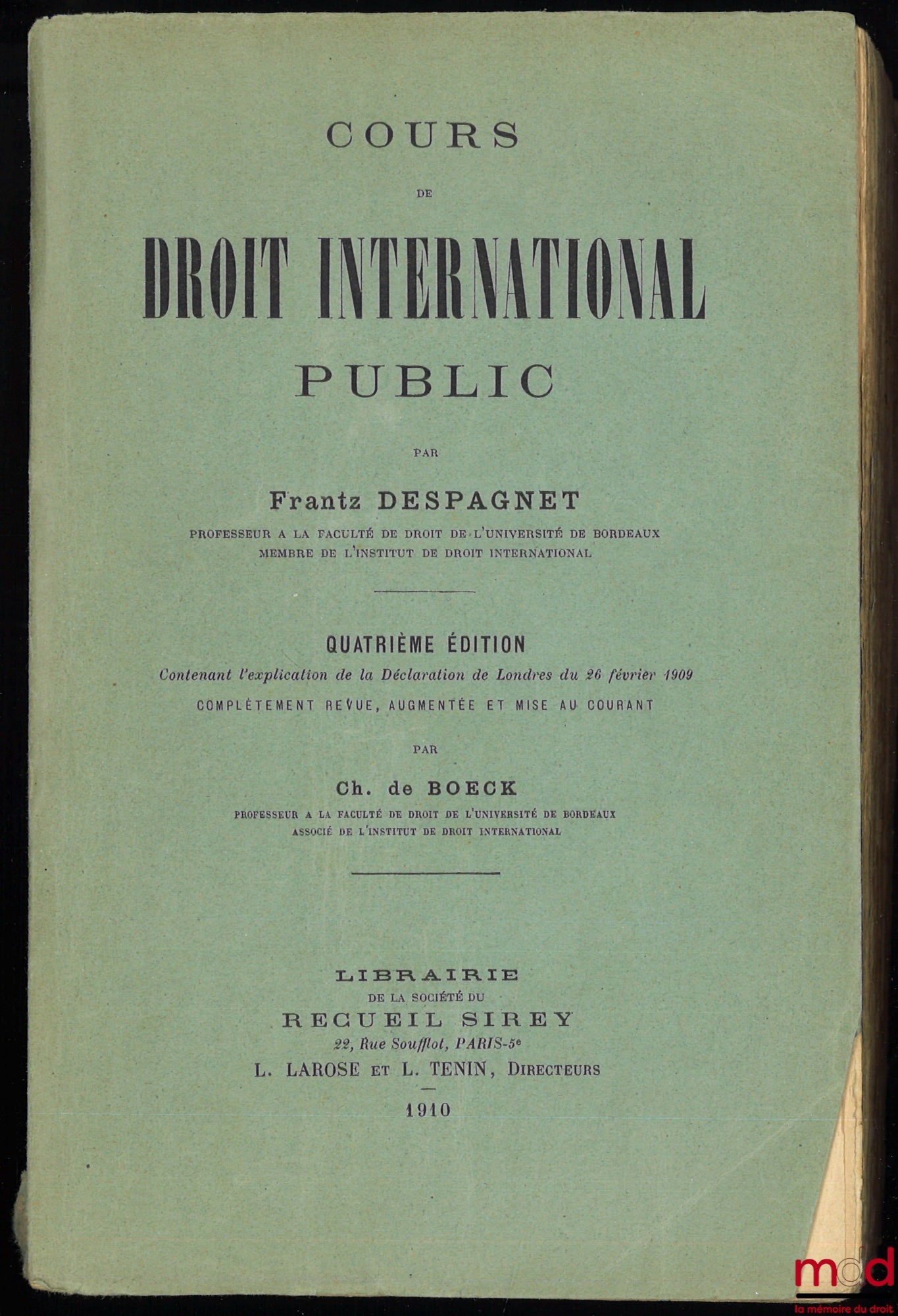 DESPAGNET (Frantz) et BOECK (Charles de) – COURS DE DROIT INTERNATIONAL PUBLIC, 4e éd. contenant l’explication de la Déclaration de Londres du 26 février 1909 complètement revue, augmentée et mise au courant