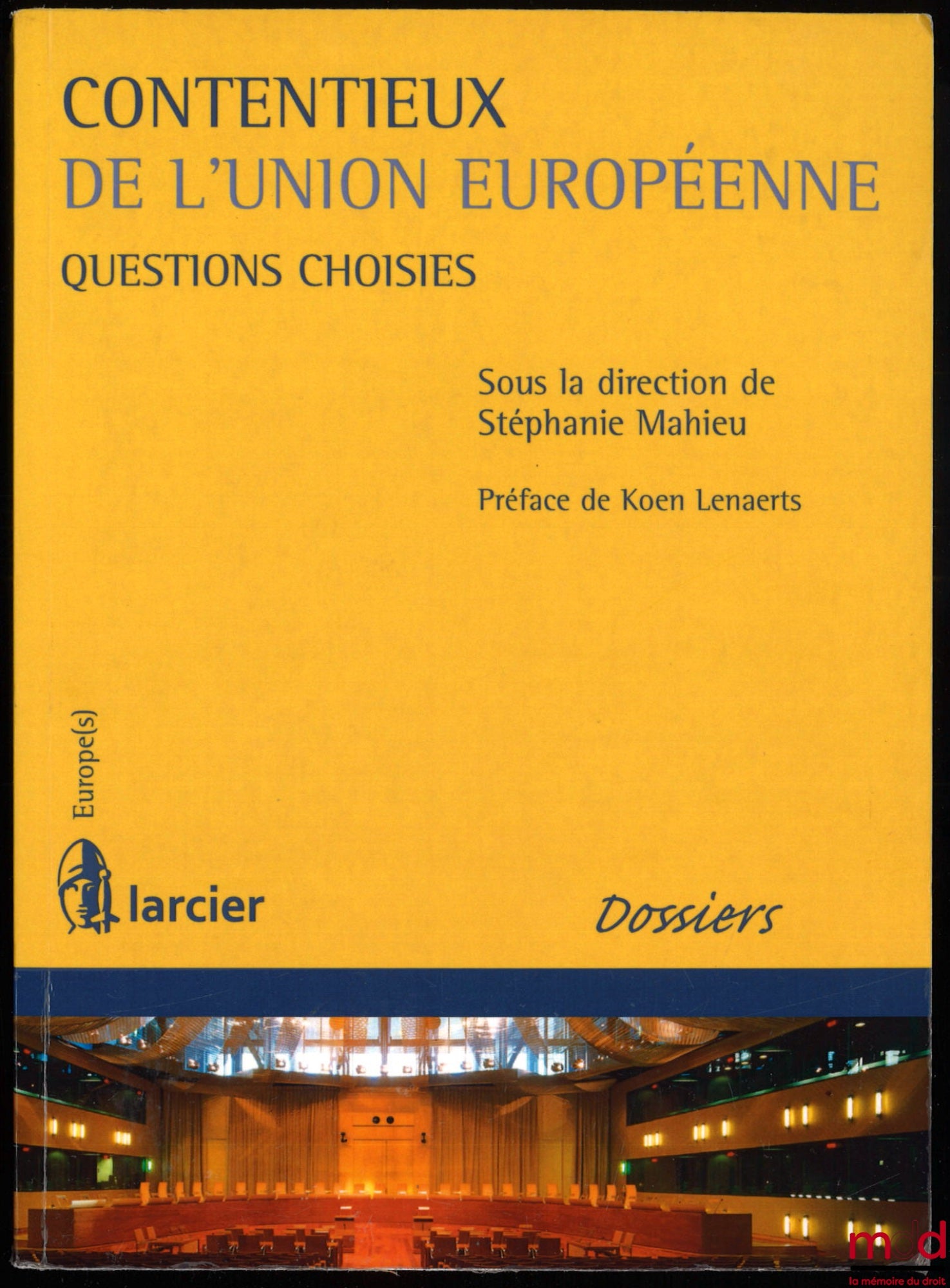 [Collectif] – CONTENTIEUX DE L’UNION EUROPÉENNE, Questions choisies, sous la direction de Stéphanie Mahieu, Préface de Koen Lenaerts, coll. Europe(s) Dossiers