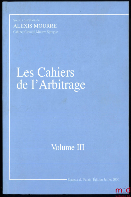 [Collectif] – LES CAHIERS DE L’ARBITRAGE, vol. III, sous la direction de Alexis Mourre