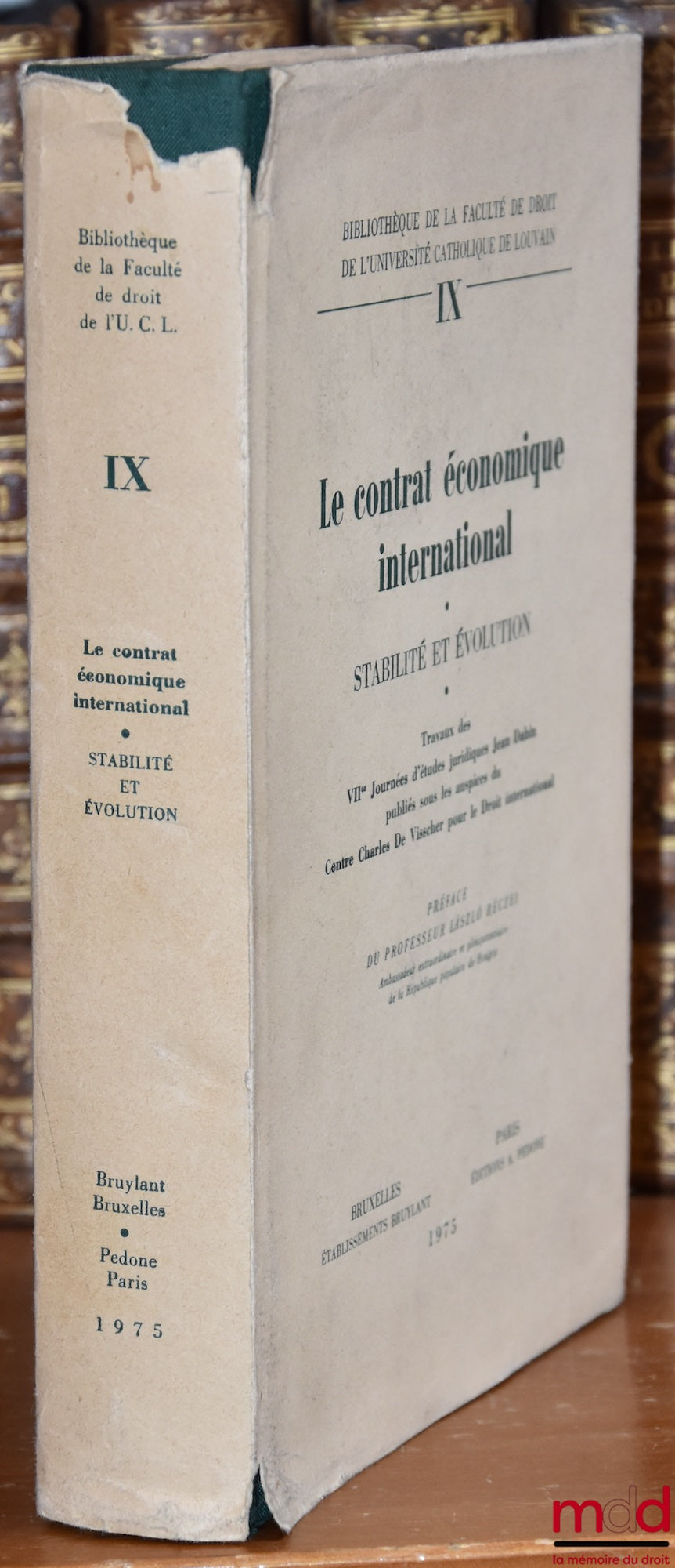 [Colloque] – LE CONTRAT ÉCONOMIQUE INTERNATIONAL - STABILITÉ ET ÉVOLUTION, Préface de László Réczei, Travaux des VIIèmes Journées d’études juridiques Jean Dabin organisées à Louvain-La-Neuve les 22-23 nov. 1973, publiés sous les auspices du Centre Ch. de