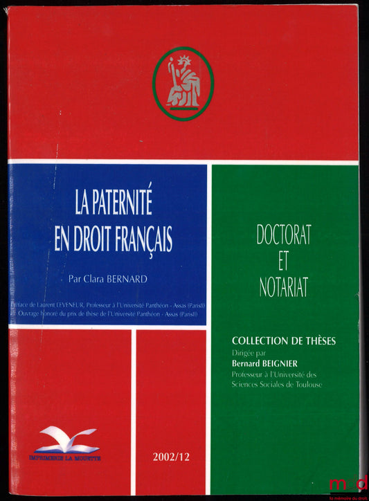 BERNARD (Clara) – LA PATERNITÉ EN DROIT FRANÇAIS, Préface de Laurent Leveneur, coll. de thèses Doctorat et Notariat