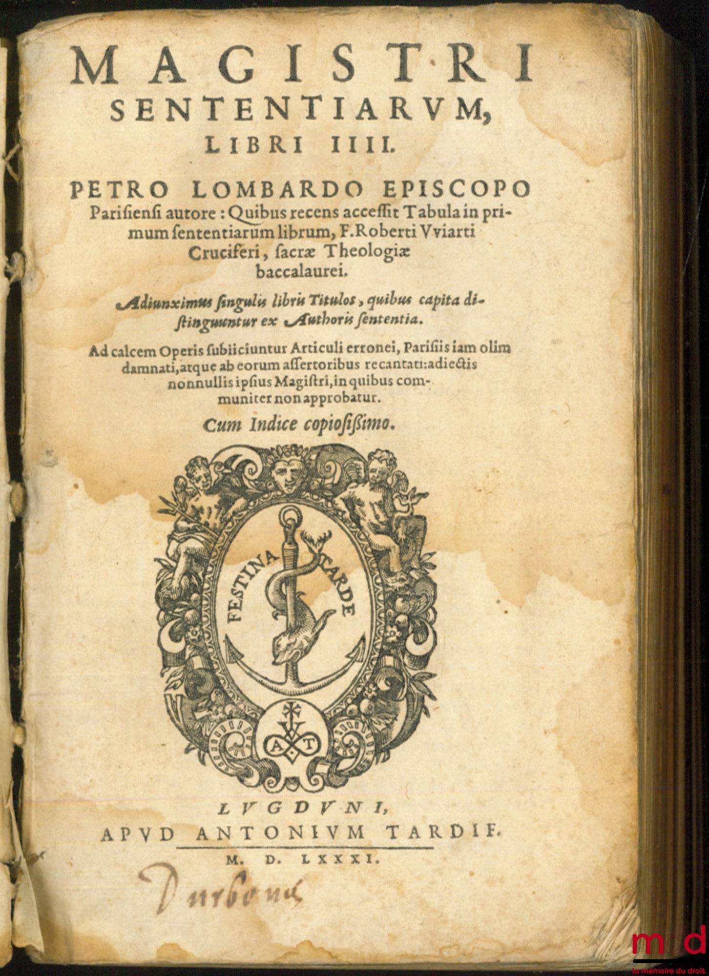 [LOMBARD (Pierre), WIART (Robert)], LOMBARDO (Petro), VVIARTI (Roberti) – MAGISTRI SENTENTIARUM LIBRI IIII. PETRO LOMBARDO EPISCOPO Parisiensi authore : Quibus recens accessit Tabula in primum sententiarum librum, F. Roberti Vviarti (…) Adiunximus singuli