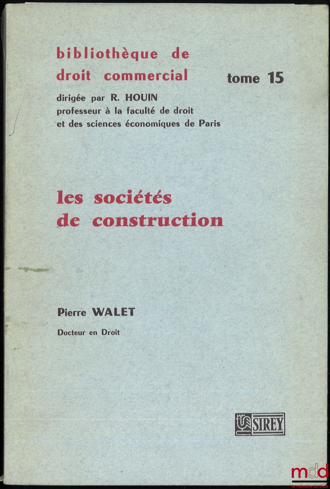 WALET (Pierre) – LES SOCIÉTÉS DE CONSTRUCTION, (Société régies par la loi du 28 juin 1938 ou l’article 80 de la loi du 7 février 1953 et sociétés immobilières ordinaires), Préface de Roger NERSON, Bibl. de droit commercial, t. XV