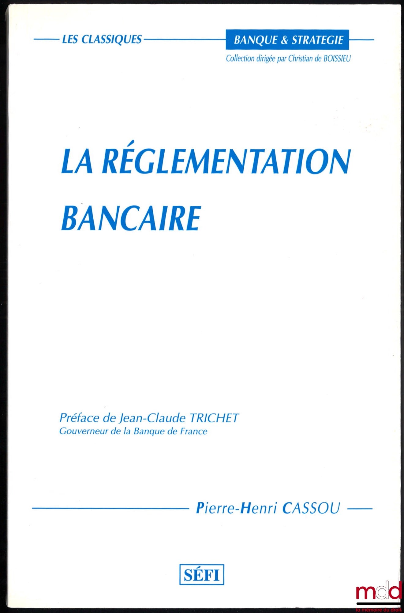 CASSOU (Pierre-Henri) – LA RÉGLEMENTATION BANCAIRE, Préface de Jean-Claude Trichet, coll. Banque et Stratégie / Les classiques