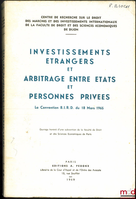 [Collectif] – INVESTISSEMENTS ÉTRANGERS ET ARBITRAGE ENTRE ÉTATS ET PERSONNES PRIVÉES, Convention B.I.R.D. du 18 mars 1965, Centre de Recherche sur le Droit des marchés et des investissments internationaux de la Fac. de droit et des sc. éco. de Dijon