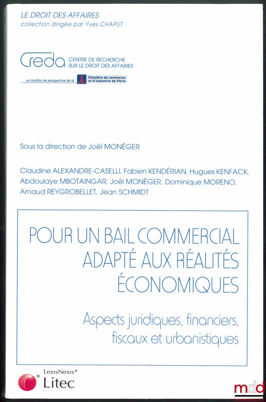 MONÉGER (Joël) et al. – FOR A COMMERCIAL LEASE ADAPTED TO ECONOMIC REALITIES, Legal, financial, fiscal and urban planning aspects, Business Law Collection edited by Yves Chaput