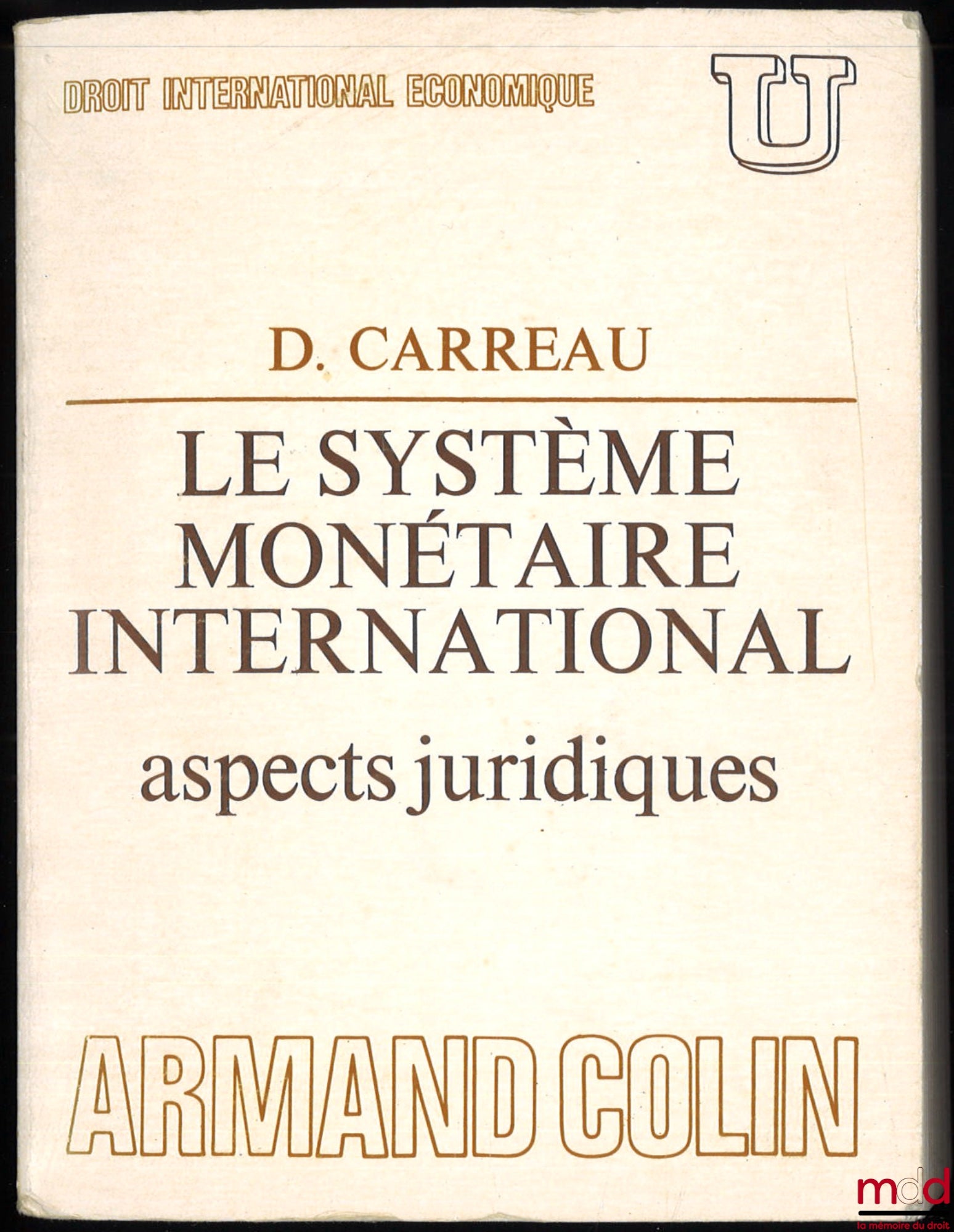 CARREAU (Dominique) – LE SYSTÈME MONÉTAIRE INTERNATIONAL. ASPECTS JURIDIQUES, coll. U, série “Droit international économique”