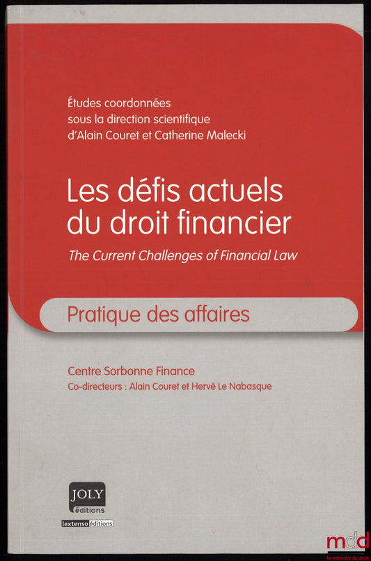 [Collectif - Centre Sorbonne Finance] – LES DÉFIS ACTUELS DU DROIT FINANCIER, THE CURRENT CHALLENGES OF FINANCIAL LAW, Études coordonnées sous la directon scientifique d’Alain Couret et Catherine Malecki, coll. Pratique des affaires