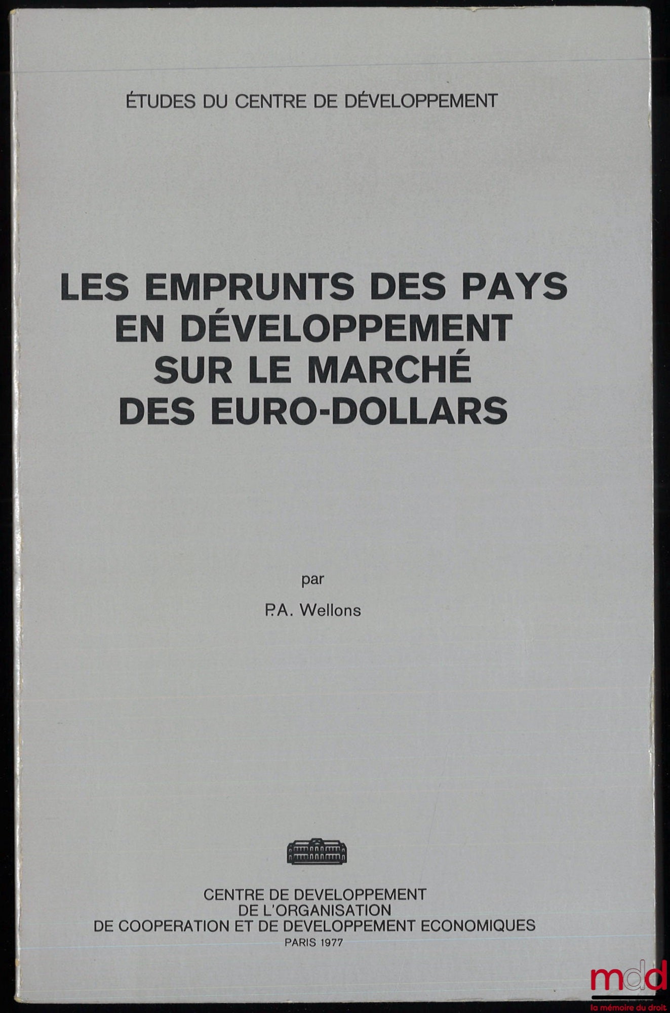 WELLONS (Philipp A.) – LES EMPRUNTS DES PAYS EN DÉVELOPPEMENT SUR LE MARCHÉ DES EUROS-DOLLARS, Centre de développement de l’organisation de coopération et de développement économiques