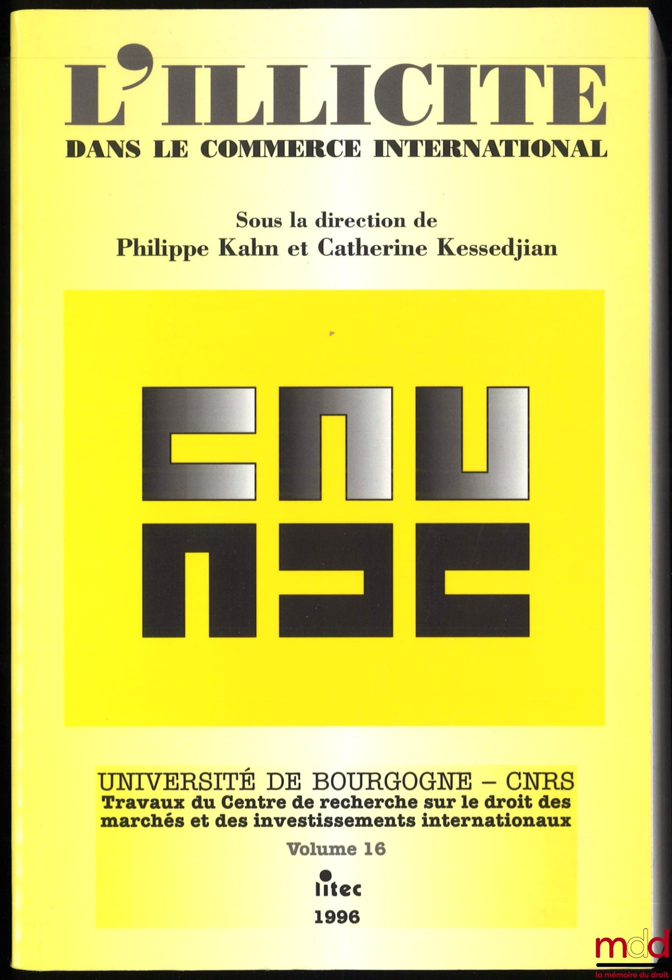 [Collectif] – L’ILLICITE DANS LE COMMERCE INTERNATIONAL, sous la direction de Philippe Kahn et Catherine Kessedjian, coll. Université de Bourgogne – CNRS, Travaux du Centre de recherche sur le droit des marchés et des investissements internationaux, vol. 