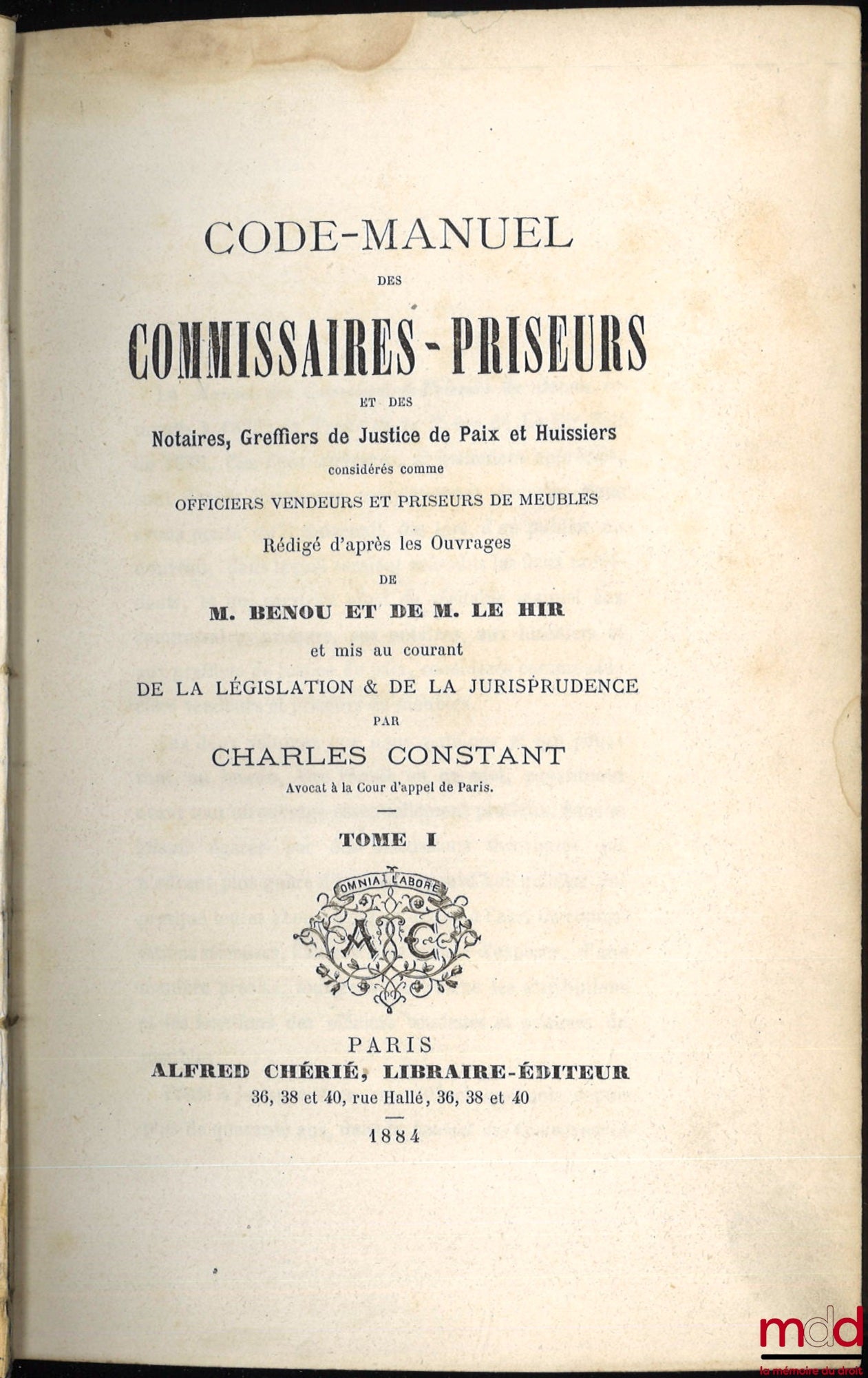 CONSTANT (Charles) – CODE-MANUEL des COMMISSAIRES-PRISEURS et des Notaires, Greffiers de Justice de Paix et Huissiers considérés comme OFFICIERS VENDEURS ET PRISEURS DE MEUBLES. Rédigé d’après les ouvrages de M. BENOU ET DE M. LE HIR et mis au courant DE