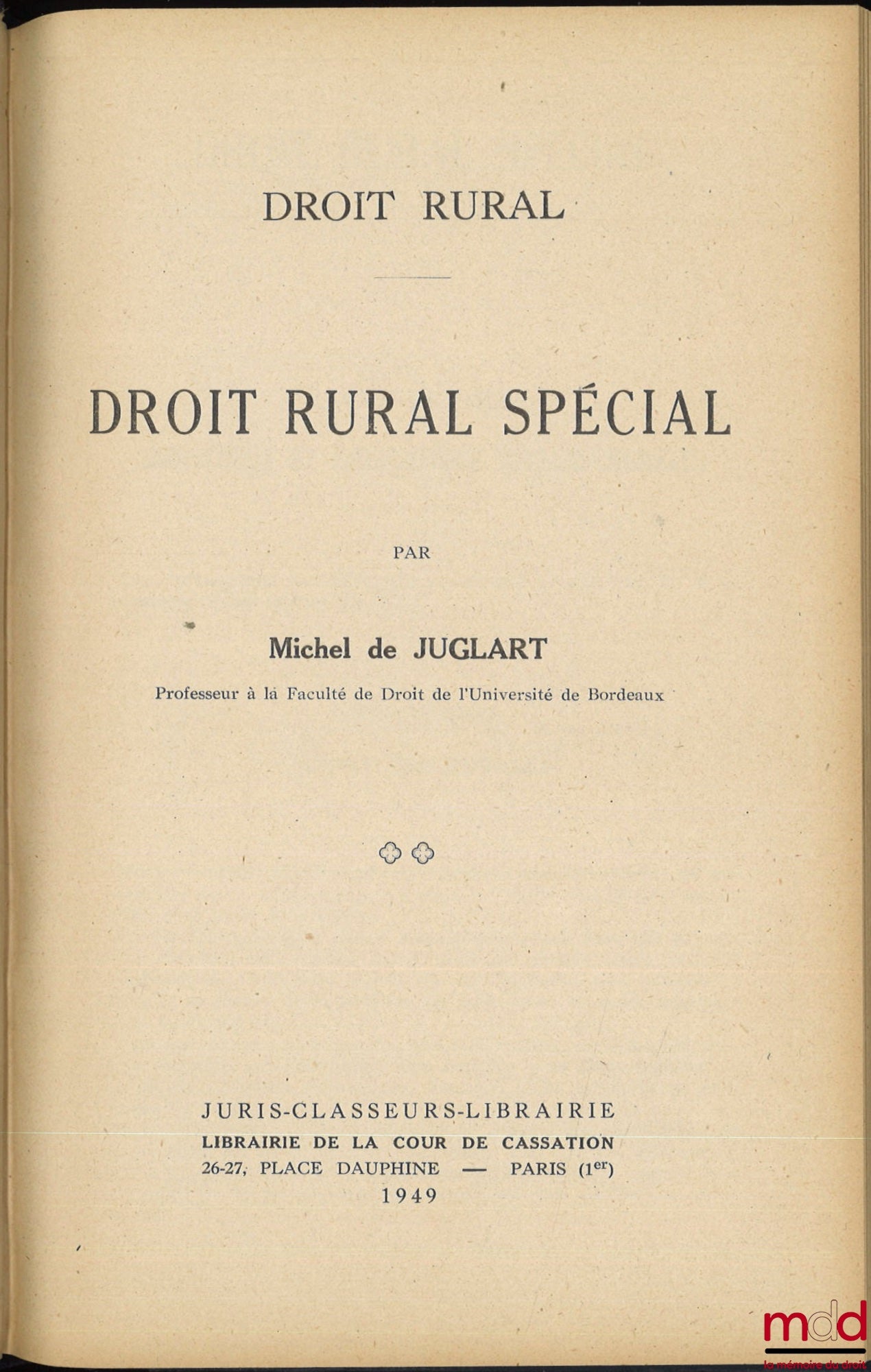 JUGLART (Michel de) – DROIT RURAL ; t. I : L’EXPLOITATION RURALE, Préface de L. Julliot de la Morandière ; t. II : DROIT RURAL SPÉCIAL [mq. le t. III]