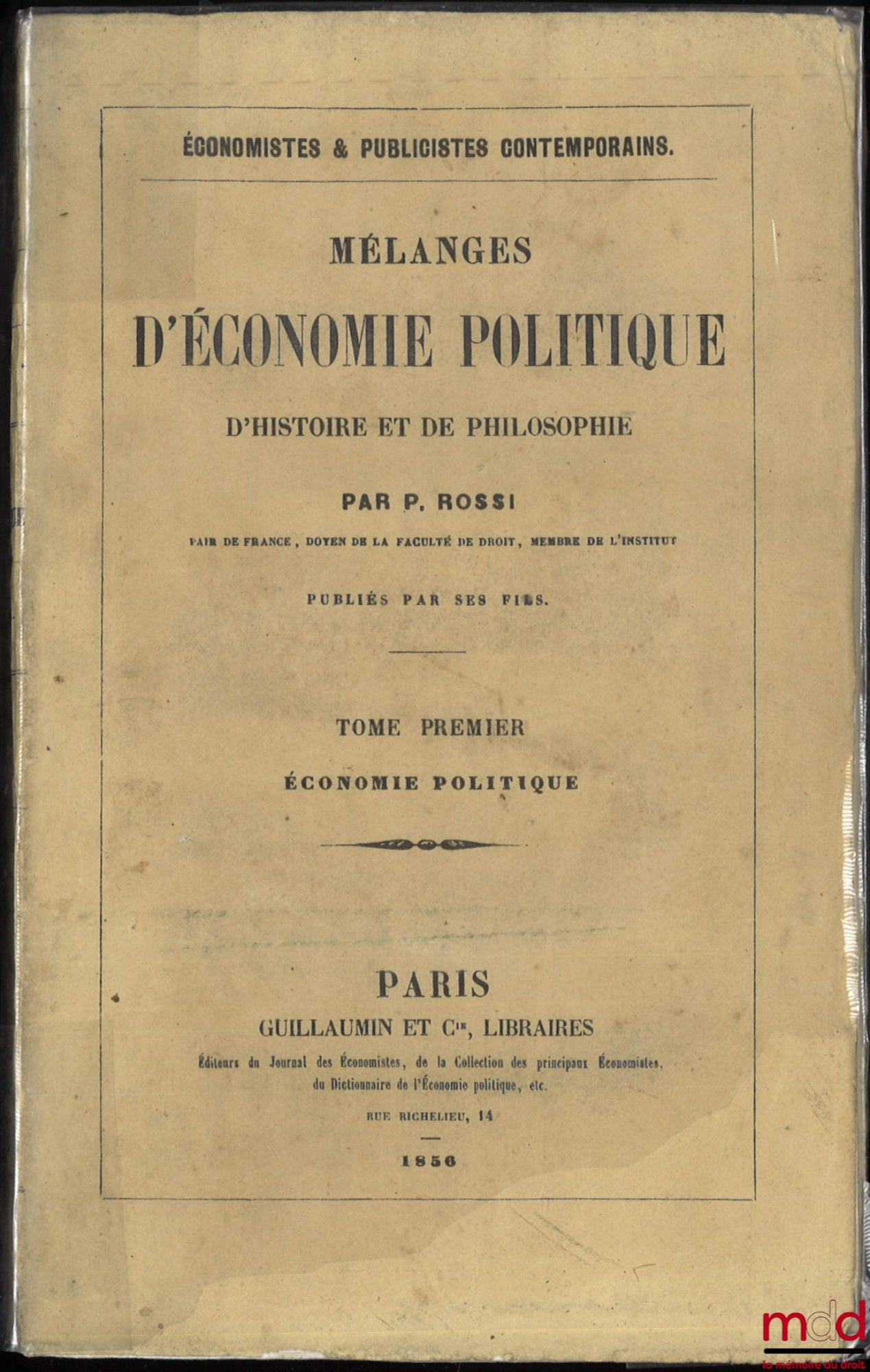 ROSSI (Pelegrino) – MÉLANGES D’ÉCONOMIE POLITIQUE, D’HISTOIRE ET DE PHILOSOPHIE publiés par ses fils, coll. Économistes & Publicistes contemporains ; Tome premier : Économie politique ; Tome second : Histoire et Philosophie