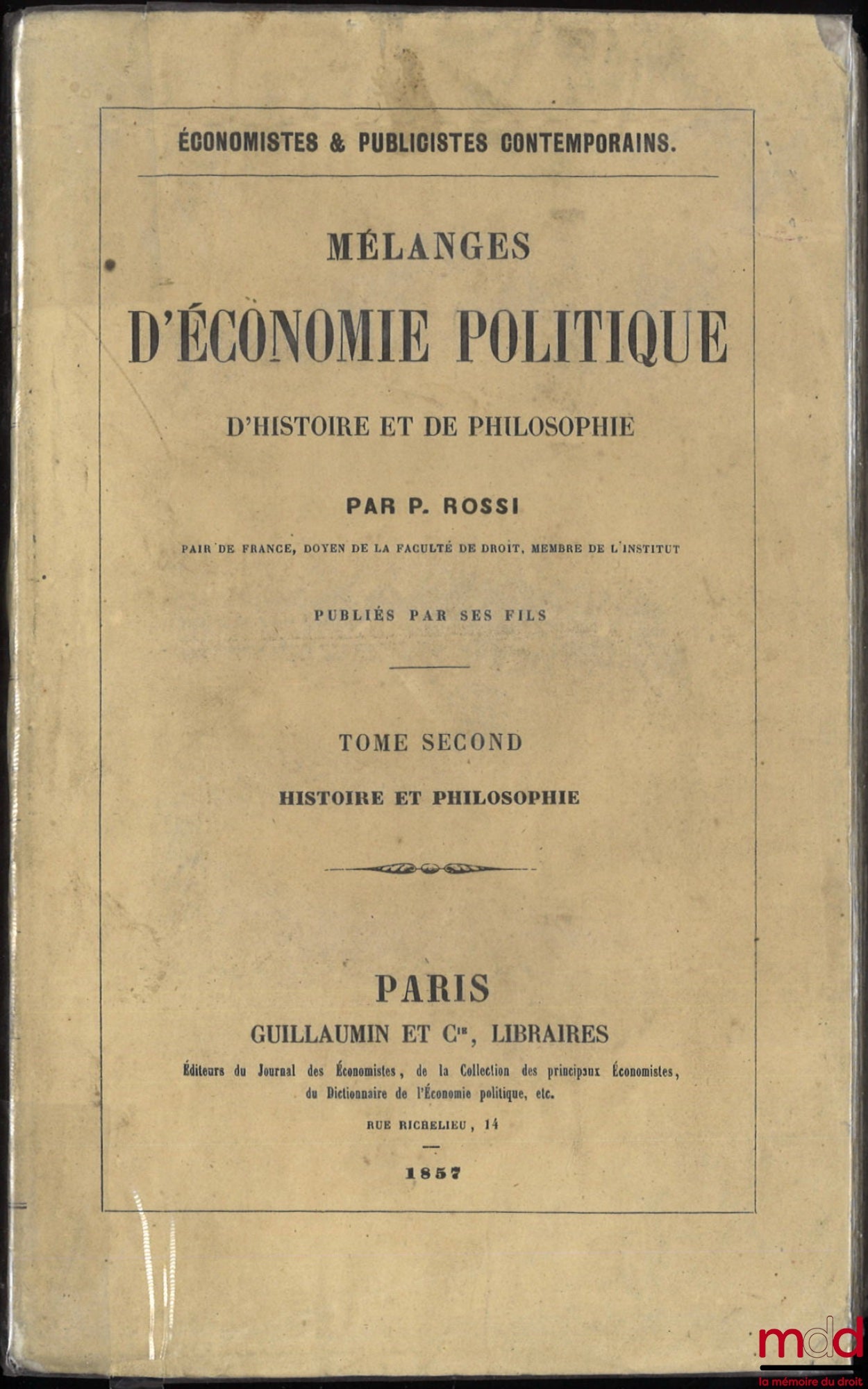 ROSSI (Pelegrino) – MÉLANGES D’ÉCONOMIE POLITIQUE, D’HISTOIRE ET DE PHILOSOPHIE publiés par ses fils, coll. Économistes & Publicistes contemporains ; Tome premier : Économie politique ; Tome second : Histoire et Philosophie