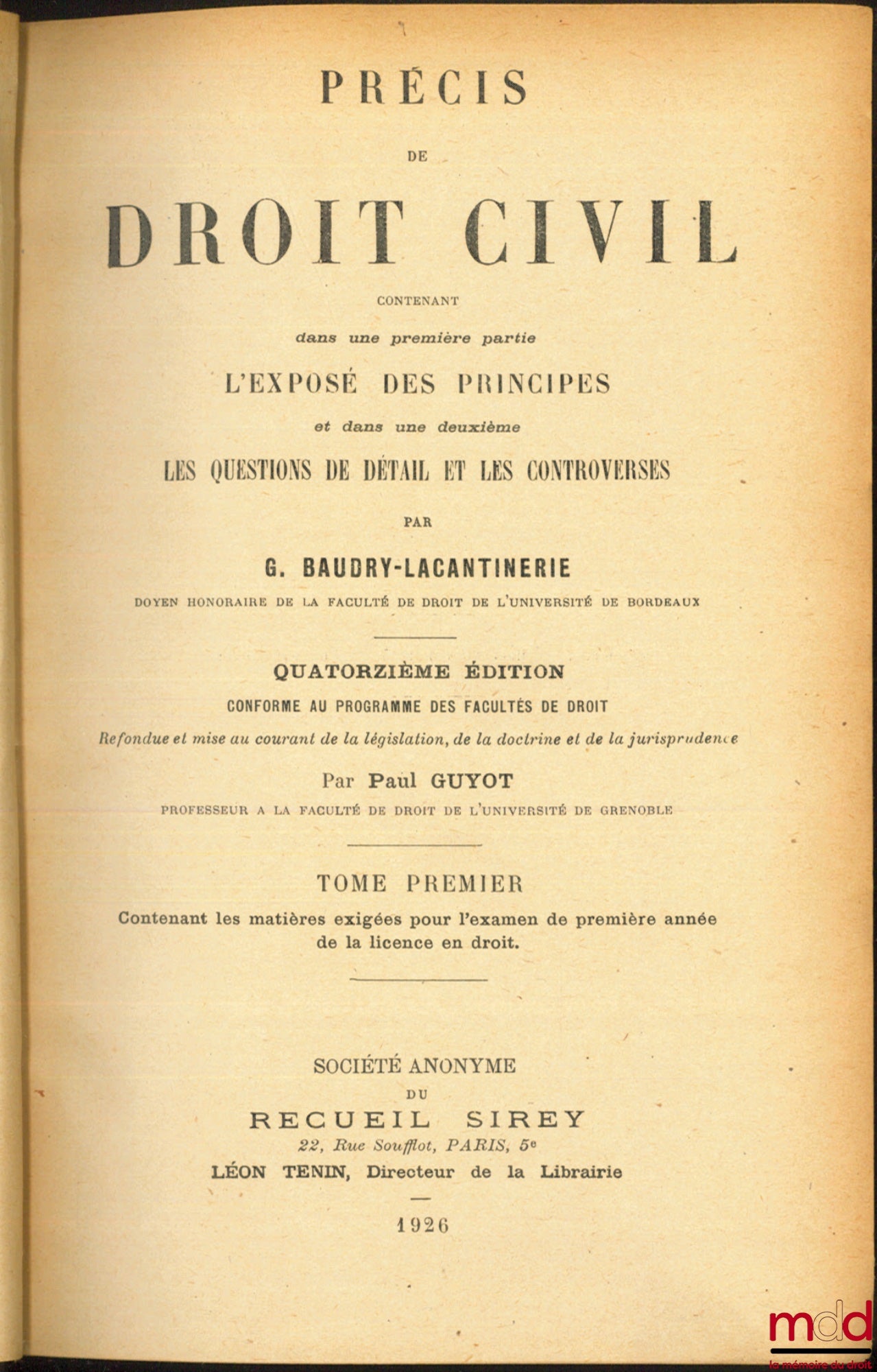 BAUDRY-LACANTINERIE (Gabriel) – PRÉCIS DE DROIT CIVIL, contenant dans une première partie L’EXPOSÉ DES PRINCIPES et dans une deuxième Les QUESTIONS DE DÉTAIL ET LES CONTROVERSES : t. I : 14e éd. refondue et mise au courant de la législation, de la doctrin