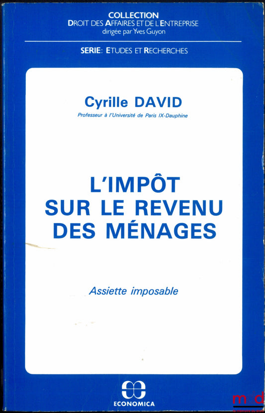 DAVID (Cyrille) – L’IMPÔT SUR LE REVENU DES MÉNAGES, Assiette imposable, coll. Droit des affaires et de l’entreprise, série Études et Recherches
