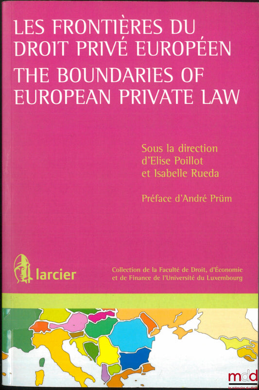 [Sous la direction de POILLOT (Élise) et RUEDA (Isabelle)] – LES FRONTIÈRES DU DROIT PRIVÉE EUROPÉEN, The boundaries of european private law, Préface d’André Prüm, coll. de la Faculté de Droit, d’Économie et de Finance de l’Université du Luxembourg