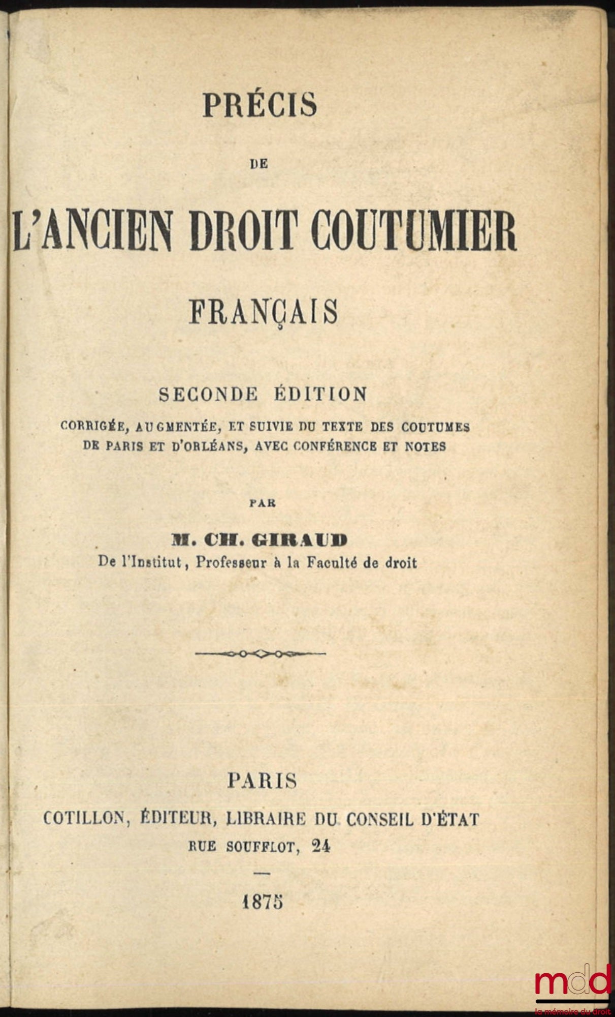 GIRAUD (Charles) – PRÉCIS DE L’ANCIEN DROIT COUTUMIER FRANÇAIS, 2de éd. corrigée, augmentée, et suivie du texte des coutumes de Paris et d’Orléans, avec conférence et notes
