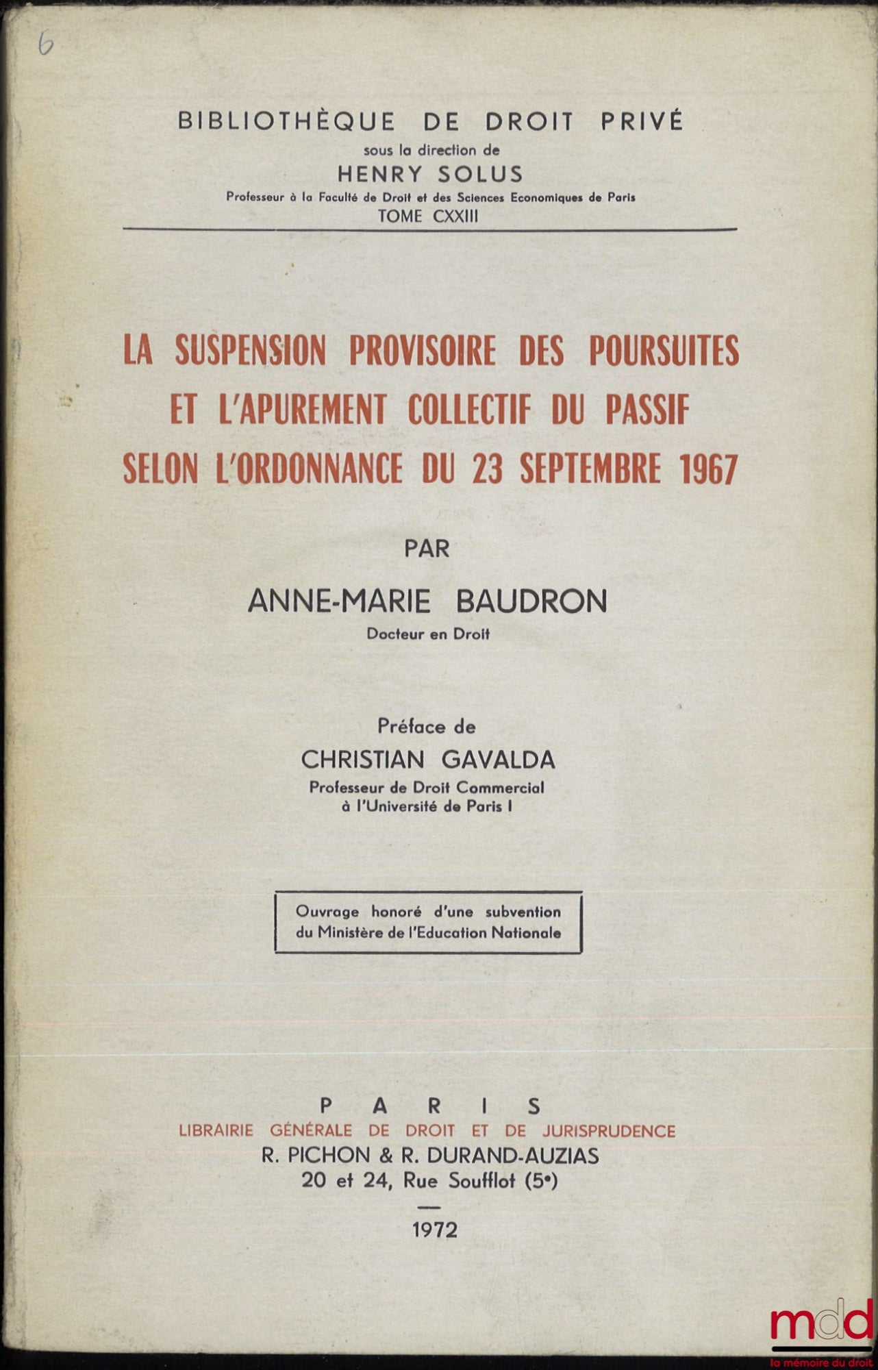 BAUDRON (Anne-Marie) – LA SUSPENSION PROVISOIRE DES POURSUITES ET L’APUREMENT COLLECTIF DU PASSIF SELON L’ORDONNANCE DU 23 SEPTEMBRE 1967, Préface de Christian Gavalda, Bibl. de droit privé, t. CXXIII
