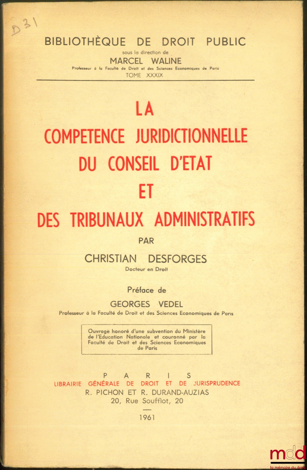 [Conseil d’État], DESFORGES (Christian) – LA COMPÉTENCE JURIDICTIONNELLE DU CONSEIL D’ÉTAT ET DES TRIBUNAUX ADMINISTRATIFS, Préface de Georeges Vedel, Bibl. de droit public, t. XXXIX