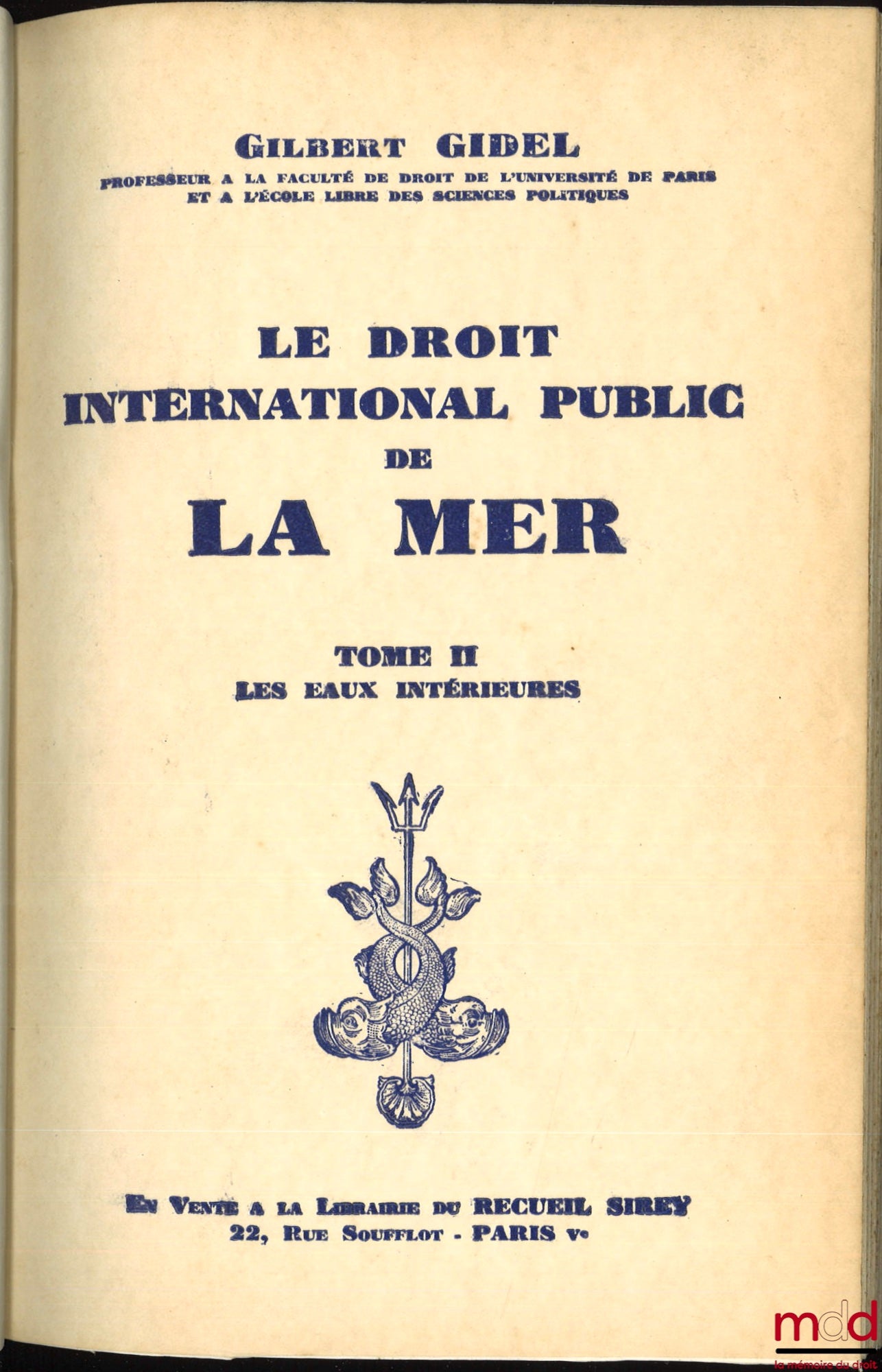 GIDEL (Gilbert) – LE DROIT INTERNATIONAL PUBLIC DE LA MER : t. I : Introduction - La Haute Mer ; t. II : Le temps de paix - Les eaux intérieures ; t. III : Le temps de paix - La mer territoriale et la zone contiguë