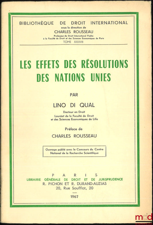 DI QUAL (Lino) – LES EFFETS DES RÉSOLUTIONS DES NATIONS UNIES, Préface de Charles Rousseau, Bibl. de droit intern., t. XXXVII