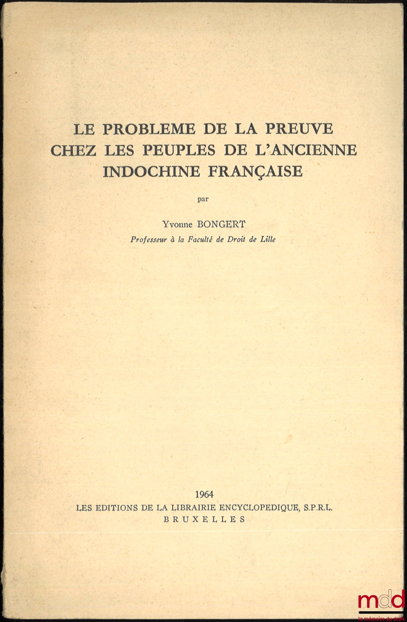 BONGERT (Yvonne) – LE PROBLÈME DE LA PREUVE CHEZ LES PEUPLES DE L’ANCIENNE INDOCHINE FRANÇAISE, extrait des Recueils de la Société Jean Bodin, t. XVIII : La preuve