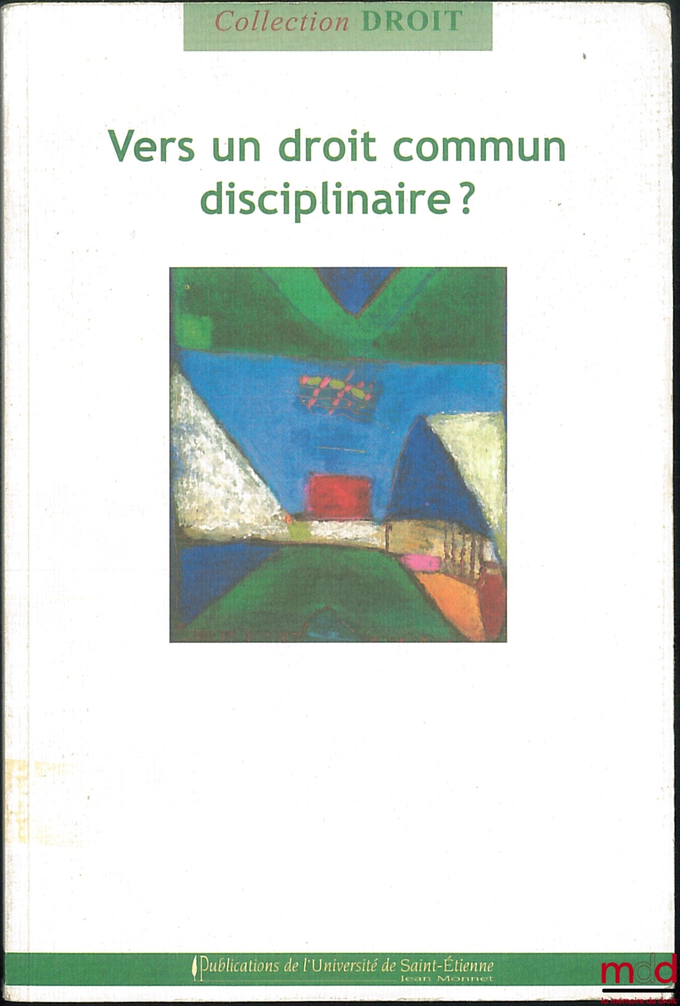 [Collectif] – VERS UN DROIT COMMUN DISCIPLINAIRE ? sous la dir. de Pascal Ancel et Joël Moret-Bailly, coll. Droit, Centre de Recherche Critique sur le Droit – Saint-Étienne