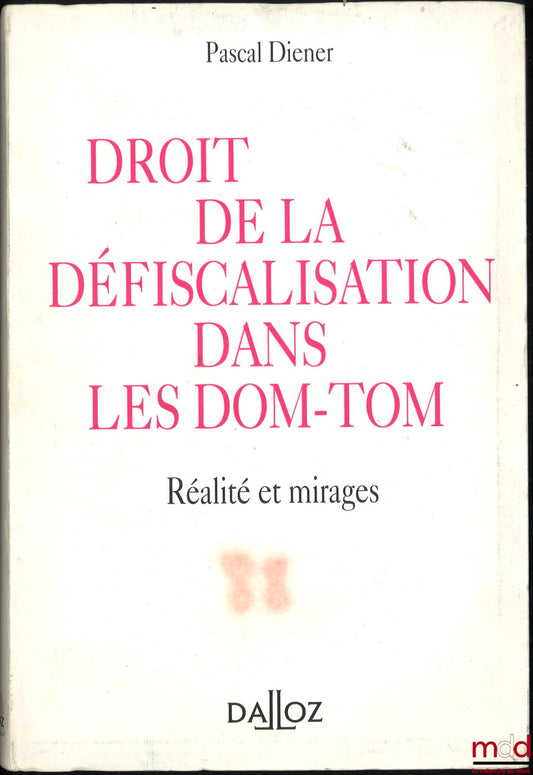 DIENER (Pascal) – TAX REDUCTION LAW IN THE FRENCH OVERSEAS DEPARTMENTS AND TERRITORIES. REALITY AND MIRAGES, Preface by Maurice Cozian