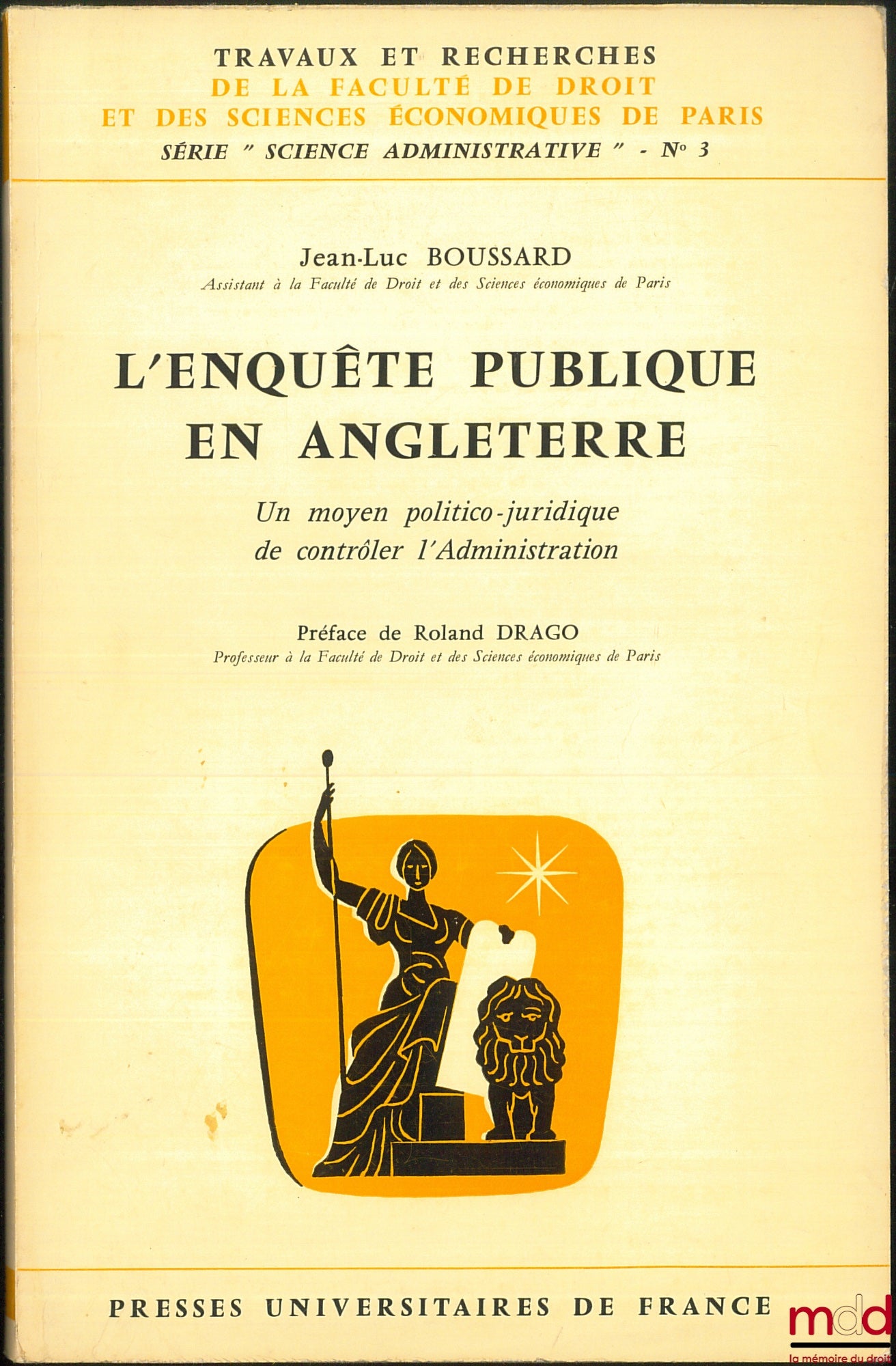 BOUSSARD (Jean-Luc) – L’ENQUÊTE PUBLIQUE EN ANGLETERRE, un moyen politico-juridique de contrôler l’Administration, Préface de Roland Drago, coll. Travaux et recherches de la faculté de droit et des Sciences Économiques de Paris, série “Science Administrat