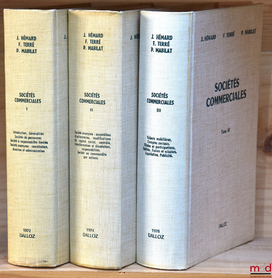 HÉMARD (Jean), TERRÉ (François) et MABILAT (Pierre) – SOCIÉTÉS COMMERCIALES, Préface de Jean Foyer : t. I : Introduction. Généralités. Sociétés de personnes. Société à responsabilité limitée. Société anonyme : constitution, direction et administration ; t