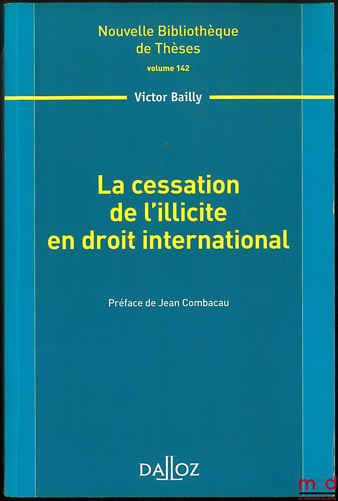 BAILLY (Victor) – LA CESSATION DE L’ILLICITE EN DROIT INTERNATIONAL, Préface de Jean Combacau, Nouvelle bibl. de Thèses, vol. 142