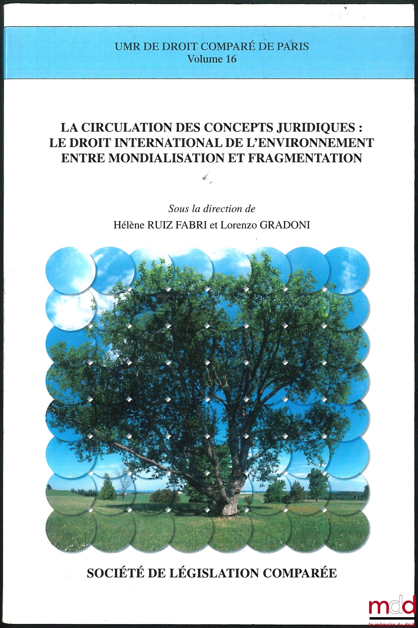 [Collectif] – LA CIRCULATION DES CONCEPTS JURIDIQUES : LE DROIT INTERNATIONAL DE L’ENVIRONNEMENT ENTRE MONDIALISATION ET FRAGMENTATION, sous la dir. de Hélène Ruiz Fabri et Lorenzo Gradoni, UMR de Droit comparé de Paris, vol. 16
