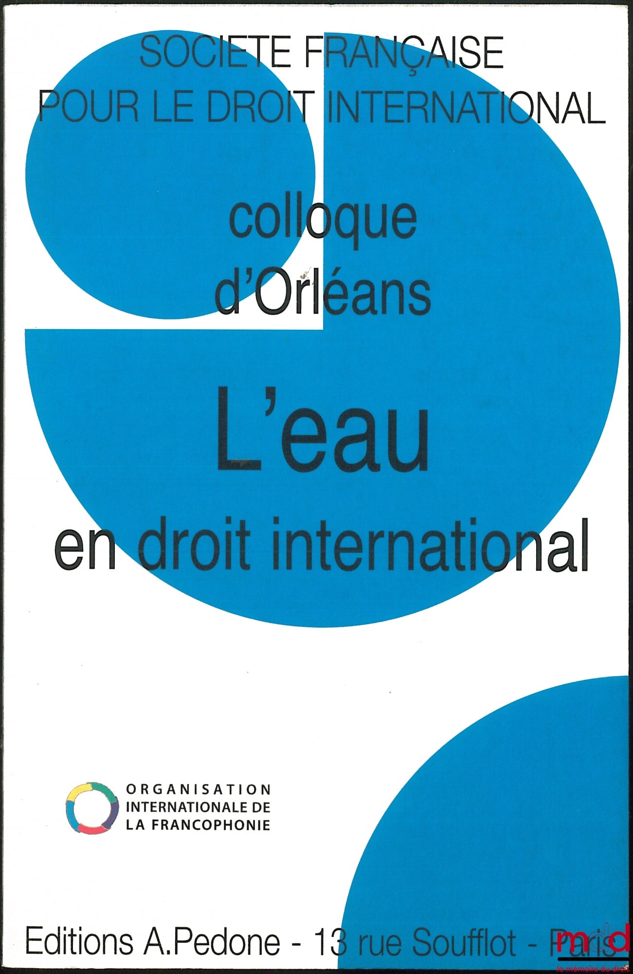 [Colloque - SFDI] – L’EAU EN DROIT INTERNATIONAL, Colloque d’Orléans (3 au 5 juin 2010), coll. de la Société Française pour le Droit International