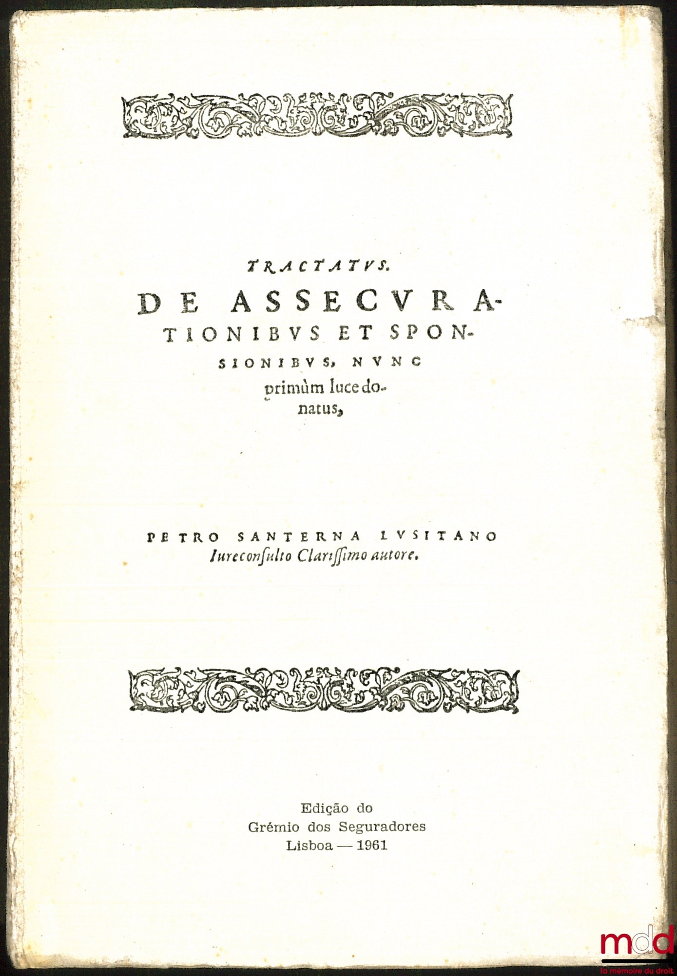 [Assurance], [SANTARÉM (Pedro de )], SANTERNA (Petro) – TRACTATUS DE ASSECURATIONIBUS ET SPONSIONIBUS, NUNC PRIMÙN LUCE DONATUS, fac-similé quadrilingue (latin – Éd. Originale de 1488 ; versão portugesa ; english version ; version française)