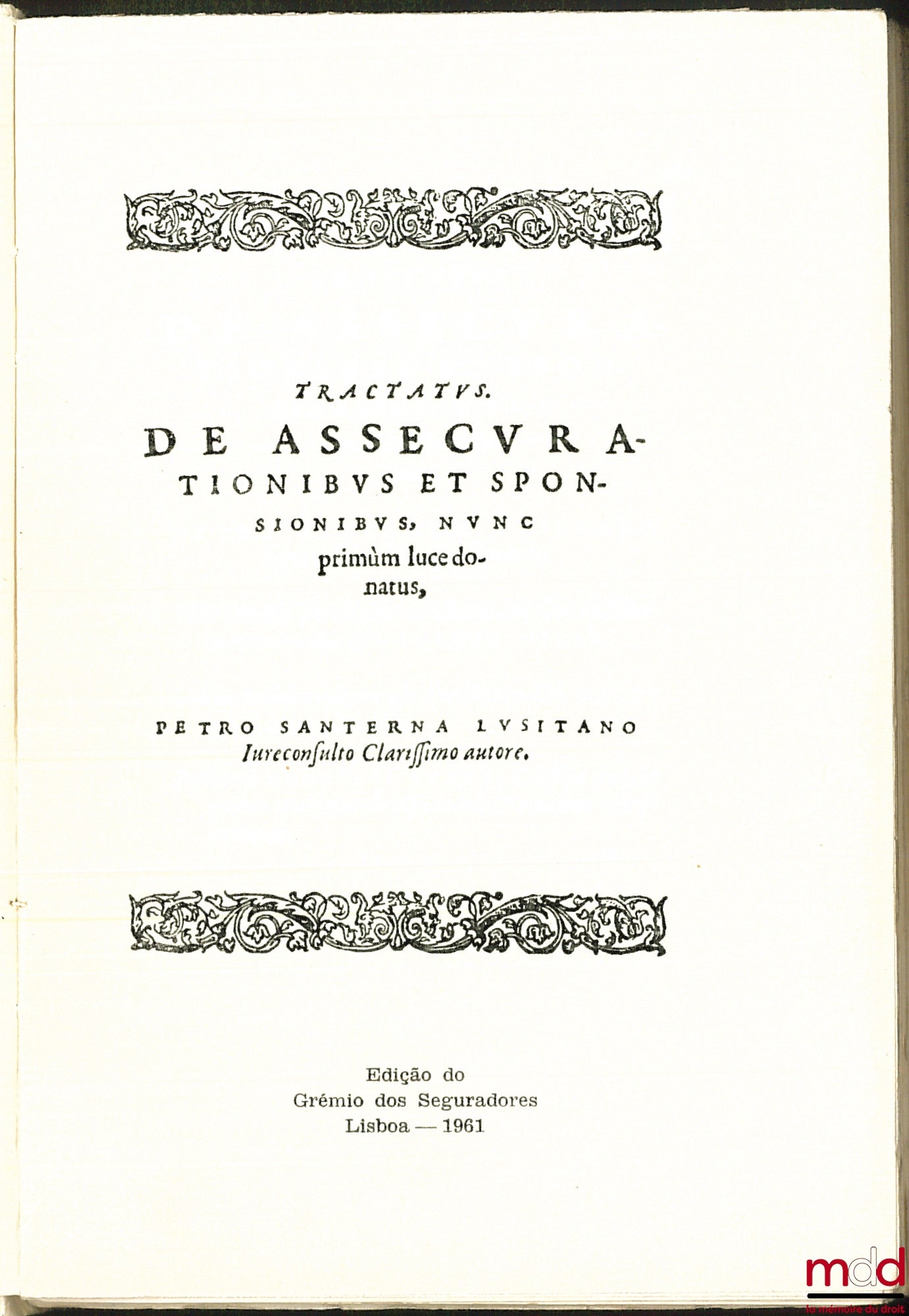 [Assurance], [SANTARÉM (Pedro de )], SANTERNA (Petro) – TRACTATUS DE ASSECURATIONIBUS ET SPONSIONIBUS, NUNC PRIMÙN LUCE DONATUS, fac-similé quadrilingue (latin – Éd. Originale de 1488 ; versão portugesa ; english version ; version française)