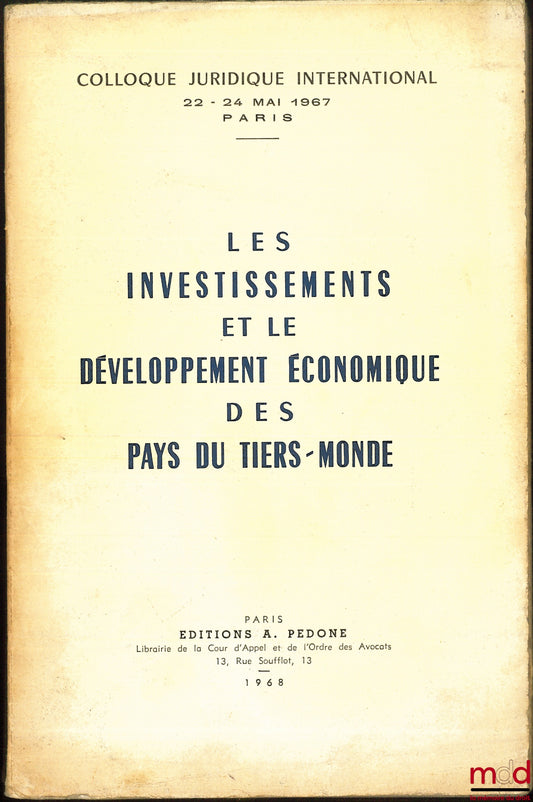 [Colloque] – LES INVESTISSEMENTS ET LE DÉVELOPPEMENT ÉCONOMIQUE DES PAYS DU TIERS-MONDE, Colloque juridique international, 22-24 mai 1967, Paris, Préface de René Cassin