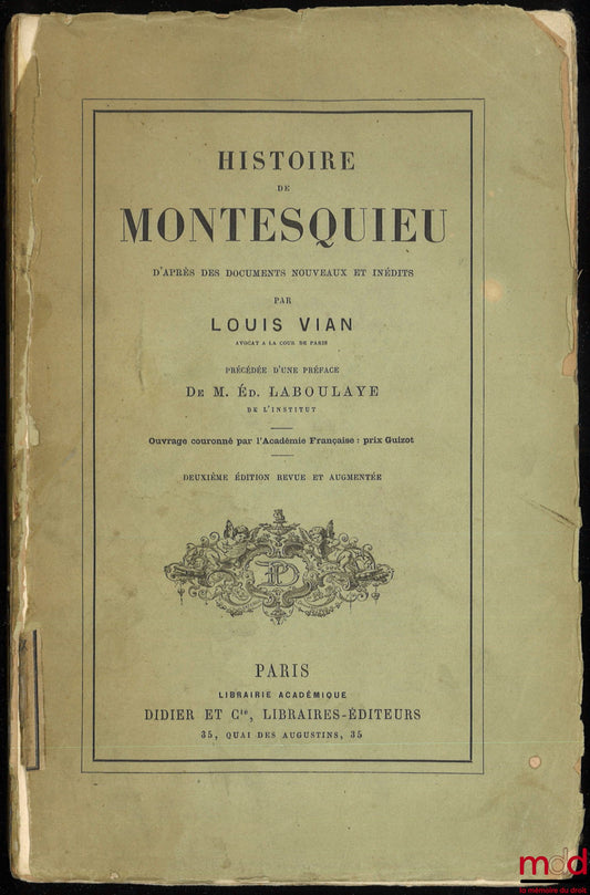 VIAN (Louis) – HISTOIRE DE MONTESQUIEU d’après des documents nouveaux et inédits, précédée d’une Préface de Édouard Laboulaye, 2e éd. revue et augmentée