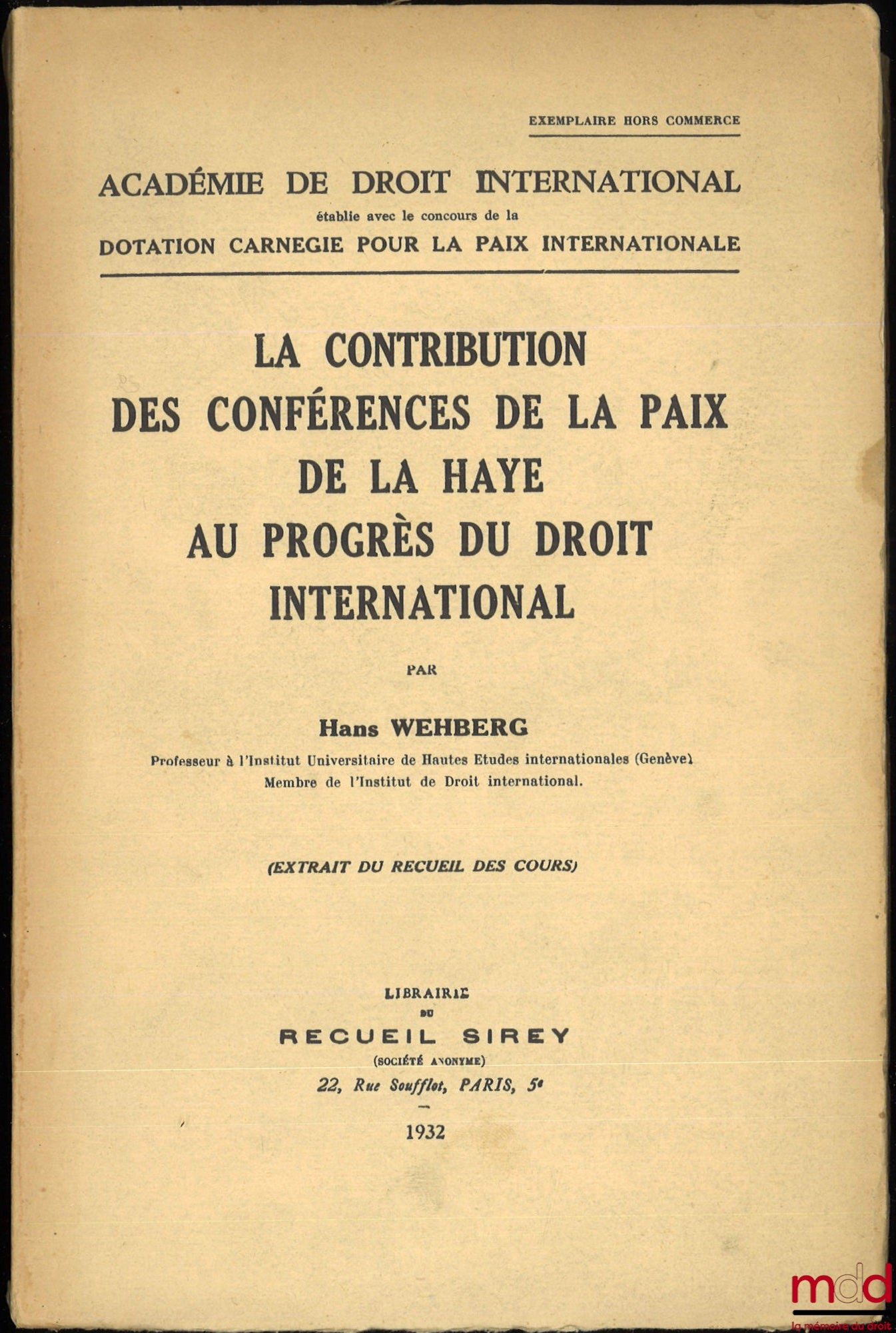 WEHBERG (Hans) – LA CONTRIBUTION DES CONFÉRENCES DE LA PAIX DE LA HAYE AU PROGRÈS DU DROIT INTERNATIONAL, ext. du Recueil des Cours