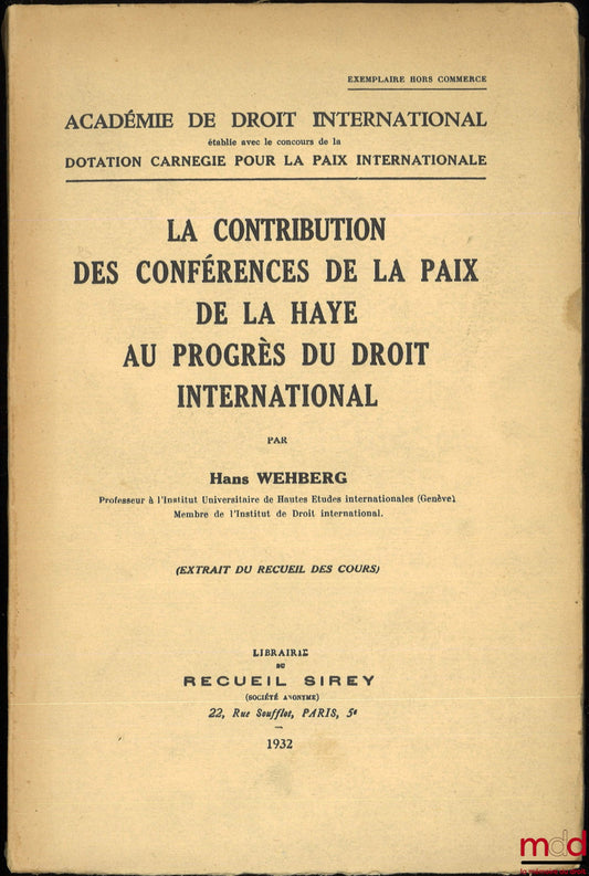 WEHBERG (Hans) – LA CONTRIBUTION DES CONFÉRENCES DE LA PAIX DE LA HAYE AU PROGRÈS DU DROIT INTERNATIONAL, ext. du Recueil des Cours