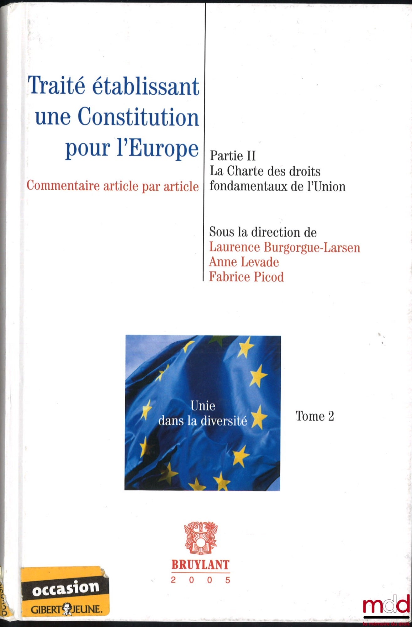 [Collectif] – TRAITÉ ÉTABLISSANT UNE CONSTITUTION POUR L’EUROPE, tome 2, partie II, la Charte des droits fondamentaux de l’Union, commentaire article par article, sous la dir. de Laurence Burgogue-Larsen, Anne Levade et Fabrice Picod