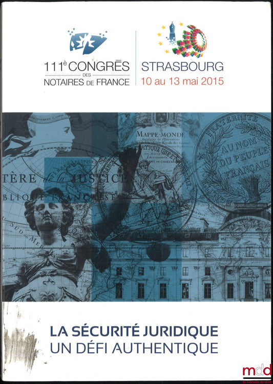 [Colloque] – LA SÉCURITÉ JURIDIQUE UN DÉFI AUTHENTIQUE, 111e congrès des notaires de France, Strasbourg 10-13 mai 2015, Avant-propos de Jean-François Sagaut