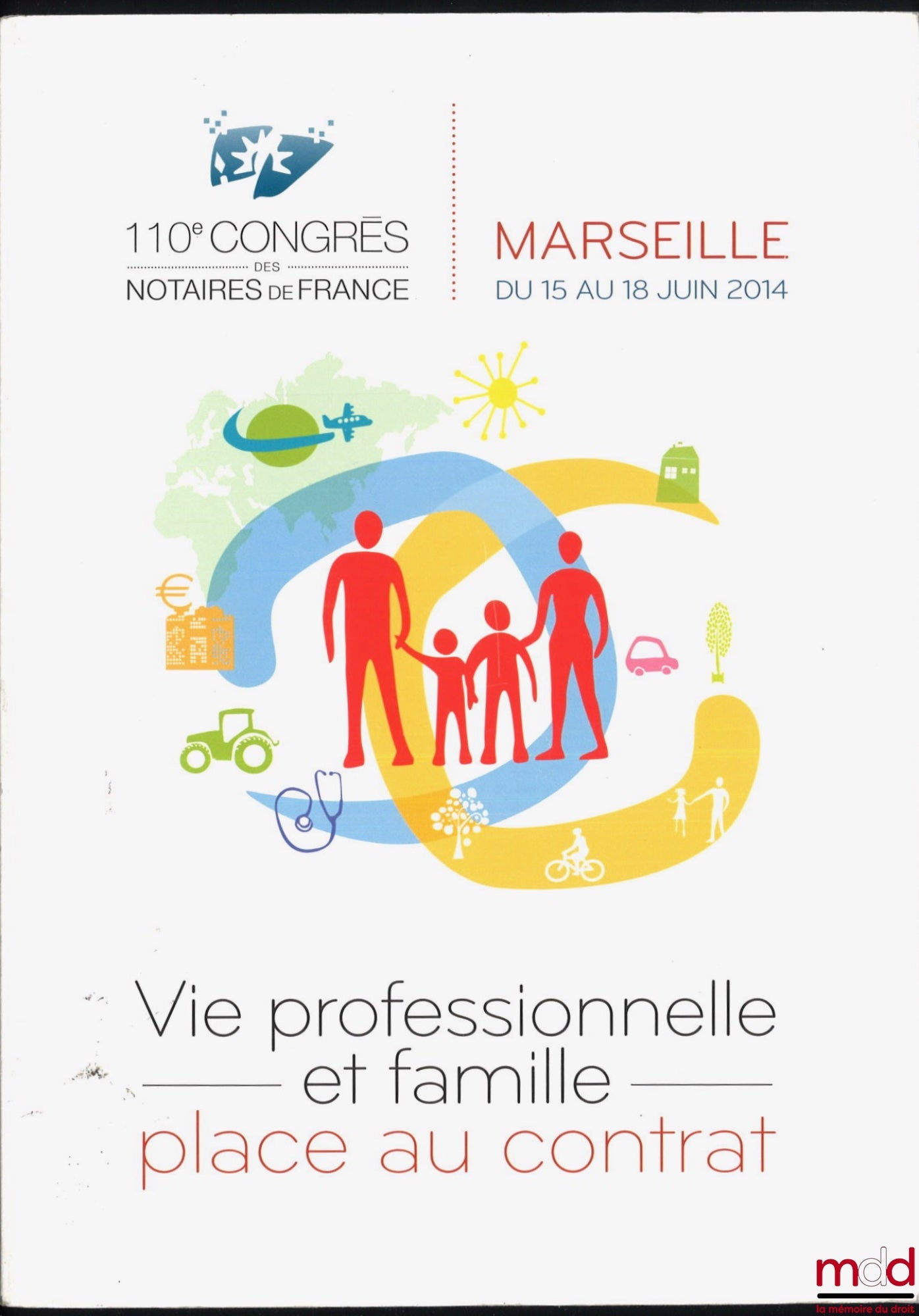 [Colloque] – VIE PROFESSIONNELLE ET FAMILLE, PLACE AU CONTRAT, 110e congrès des notaires de France, Marseille du 15 au 18 juin 2014, Avant-propos de Michael Dadoit