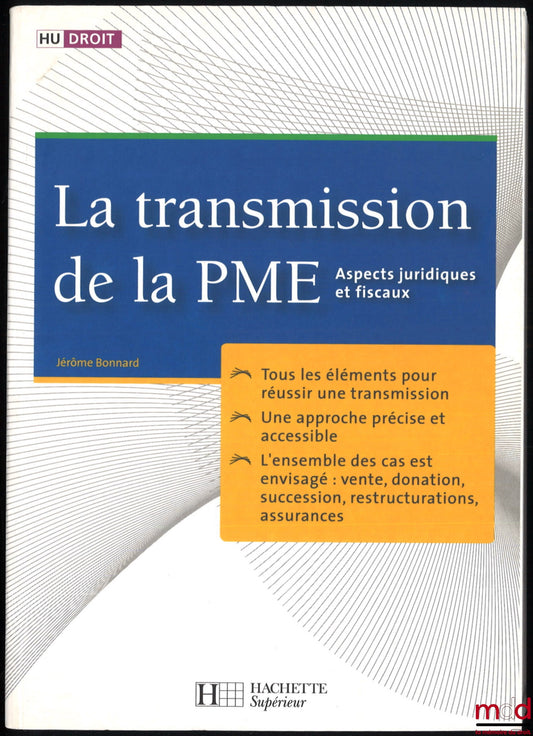 BONNARD (Jérôme) – LA TRANSMISSION DE LA PME, aspects juridiques et fiscaux, coll. HU Droit