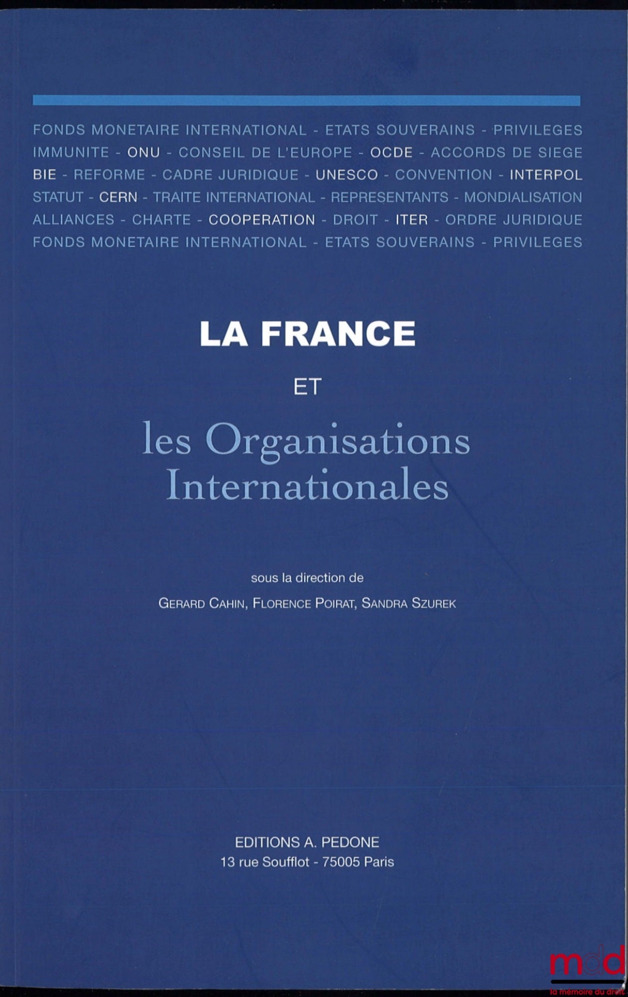 [Collectif] – LA FRANCE ET LES ORGANISATIONS INTERNATIONALES, Sous la dir. de Gerard Cahin, Florence Poirat, Sandra Szurek