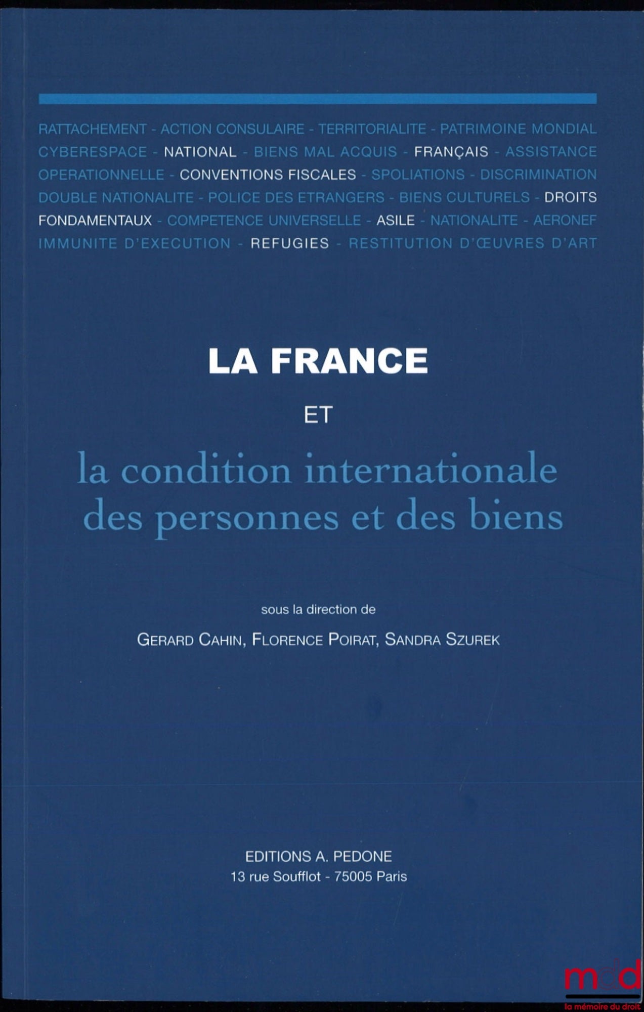 [Collectif] – LA FRANCE ET LES CONDITIONS INTERNATIONALES DES PERSONNES ET DES BIENS, Sous la dir. de Gerard Cahin, Florence Poirat et Sandra Szurek