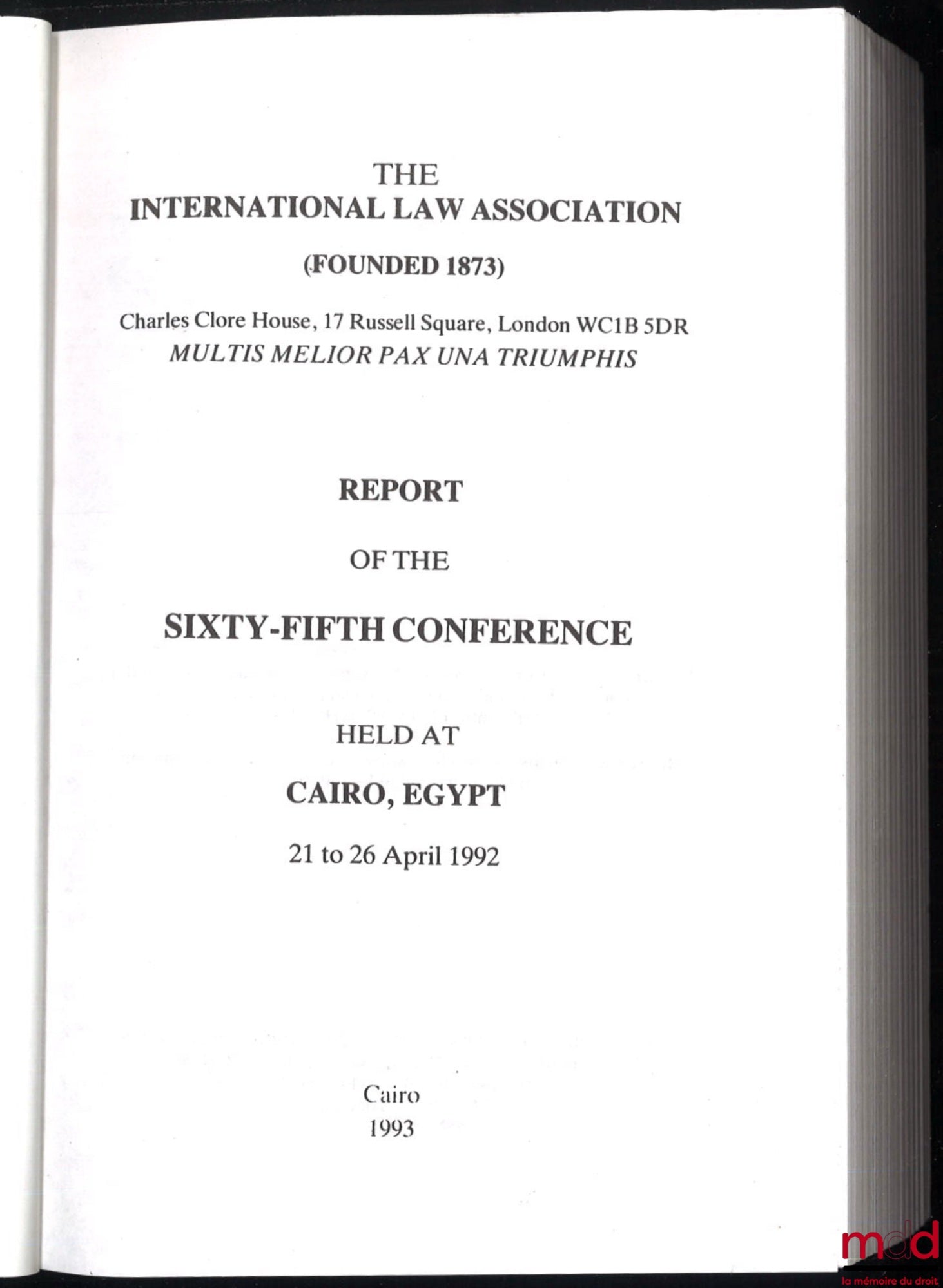 [Colloque - The international law Association] – REPORTS OF THE INTERNATIONAL LAW ASSOCIATION : SIXTY-THIRD CONFERENCE, Warsaw Poland 1988 ; SIXTY-FOURTH CONFERENCE, Queensland Australia 1990 ; SIXTY-FIFTH CONFERENCE, Cairo Egypt 1992 ; SEVENTIETH CONFERE